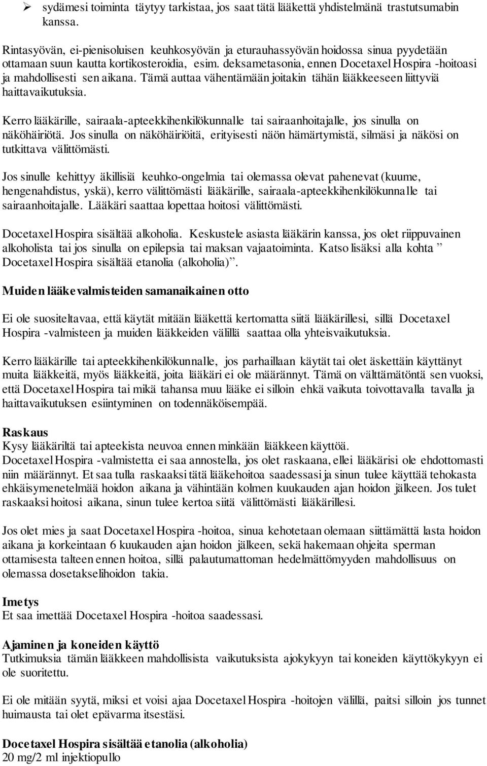 deksametasonia, ennen Docetaxel Hospira -hoitoasi ja mahdollisesti sen aikana. Tämä auttaa vähentämään joitakin tähän lääkkeeseen liittyviä haittavaikutuksia.