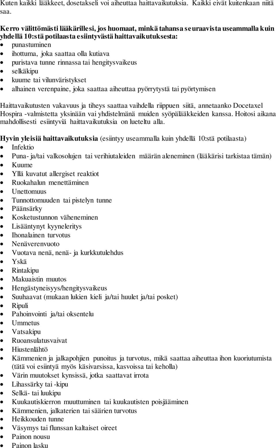 puristava tunne rinnassa tai hengitysvaikeus selkäkipu kuume tai vilunväristykset alhainen verenpaine, joka saattaa aiheuttaa pyörrytystä tai pyörtymisen Haittavaikutusten vakavuus ja tiheys saattaa