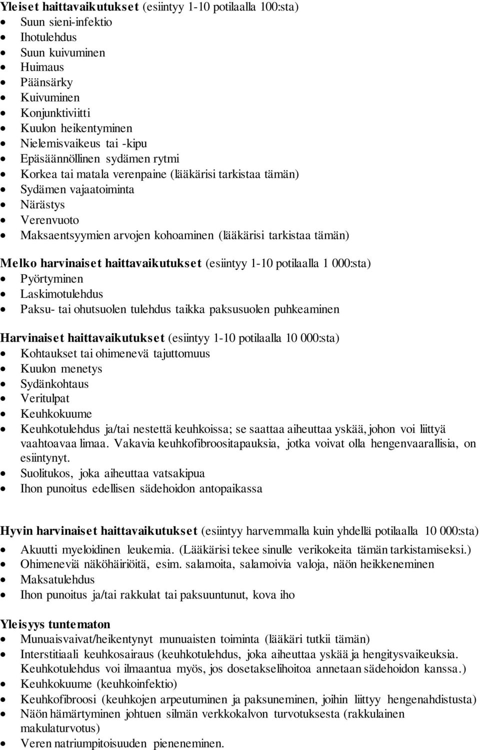 Melko harvinaiset haittavaikutukset (esiintyy 1-10 potilaalla 1 000:sta) Pyörtyminen Laskimotulehdus Paksu- tai ohutsuolen tulehdus taikka paksusuolen puhkeaminen Harvinaiset haittavaikutukset