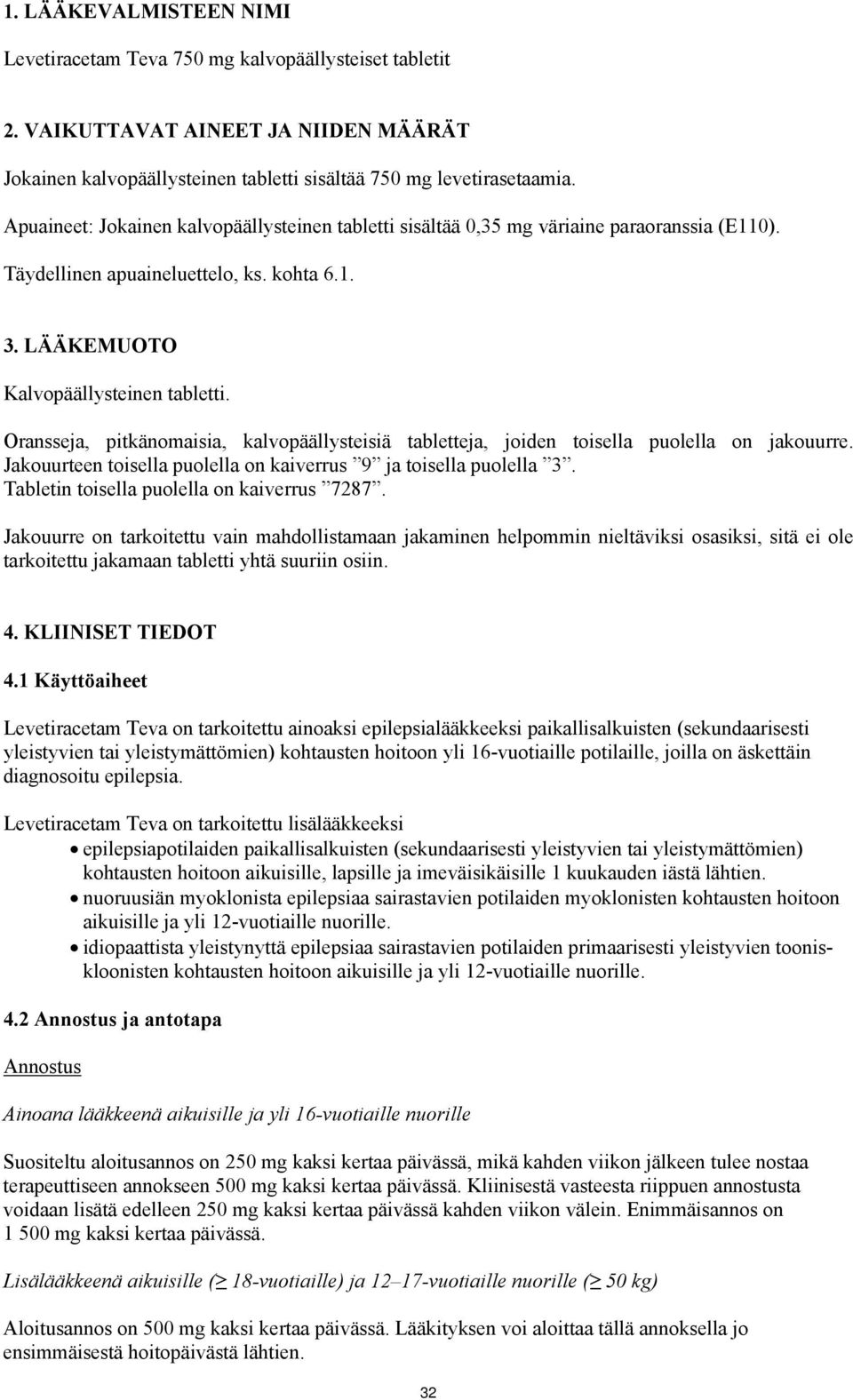 Oransseja, pitkänomaisia, kalvopäällysteisiä tabletteja, joiden toisella puolella on jakouurre. Jakouurteen toisella puolella on kaiverrus 9 ja toisella puolella 3.