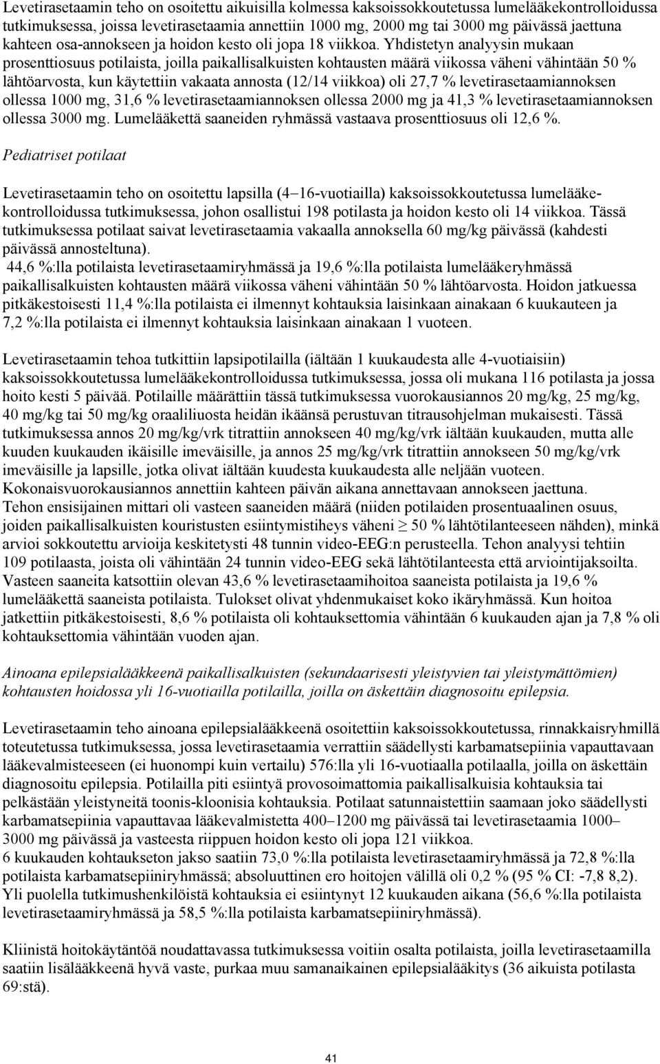 Yhdistetyn analyysin mukaan prosenttiosuus potilaista, joilla paikallisalkuisten kohtausten määrä viikossa väheni vähintään 50 % lähtöarvosta, kun käytettiin vakaata annosta (12/14 viikkoa) oli 27,7