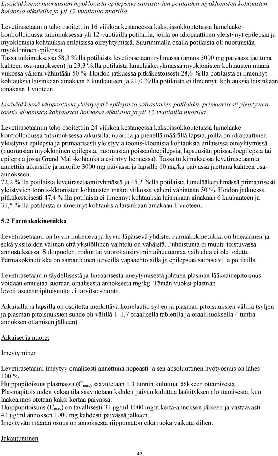 myoklonisia kohtauksia erilaisissa oireyhtymissä. Suurimmalla osalla potilaista oli nuoruusiän myokloninen epilepsia.