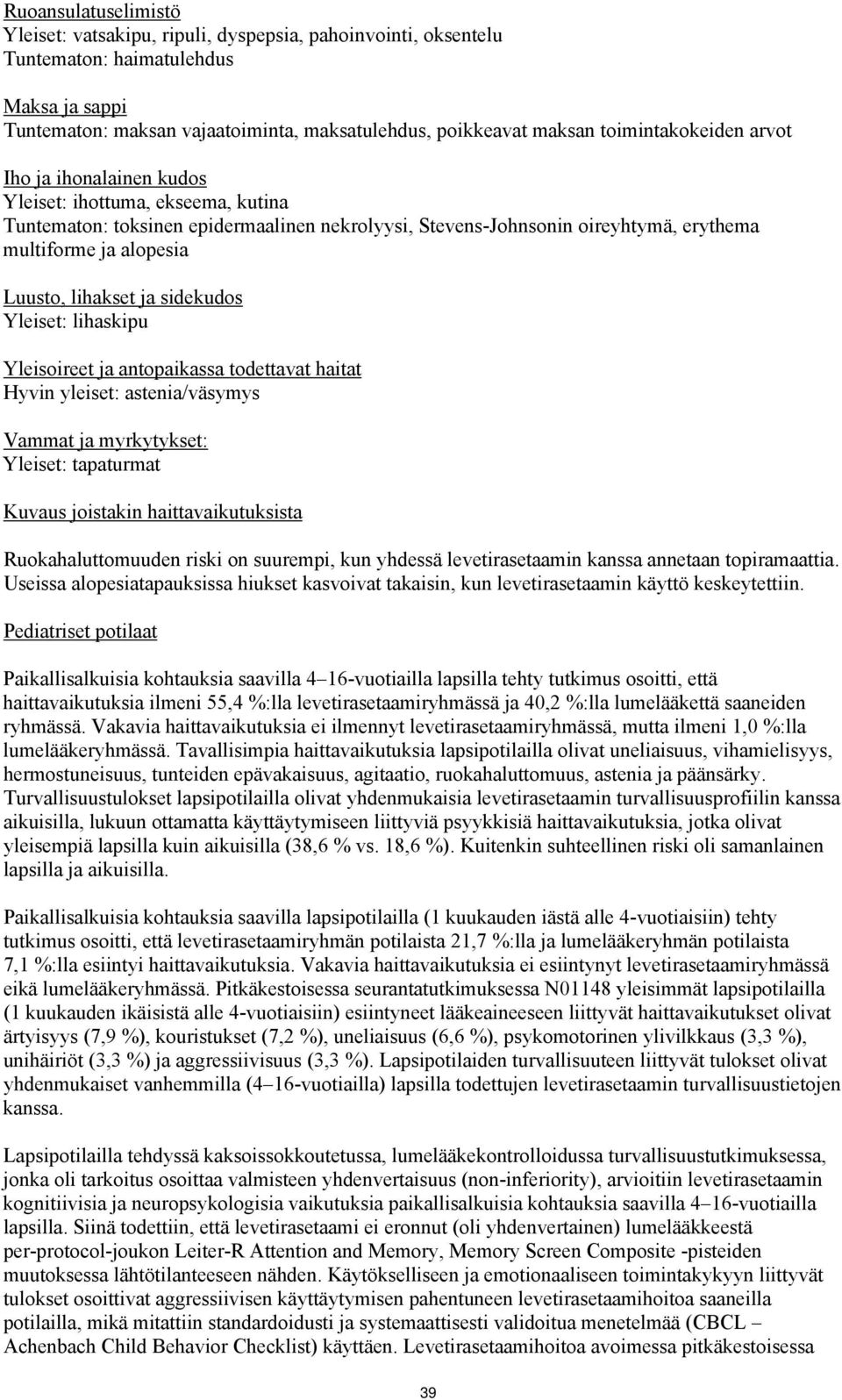 Luusto, lihakset ja sidekudos Yleiset: lihaskipu Yleisoireet ja antopaikassa todettavat haitat Hyvin yleiset: astenia/väsymys Vammat ja myrkytykset: Yleiset: tapaturmat Kuvaus joistakin