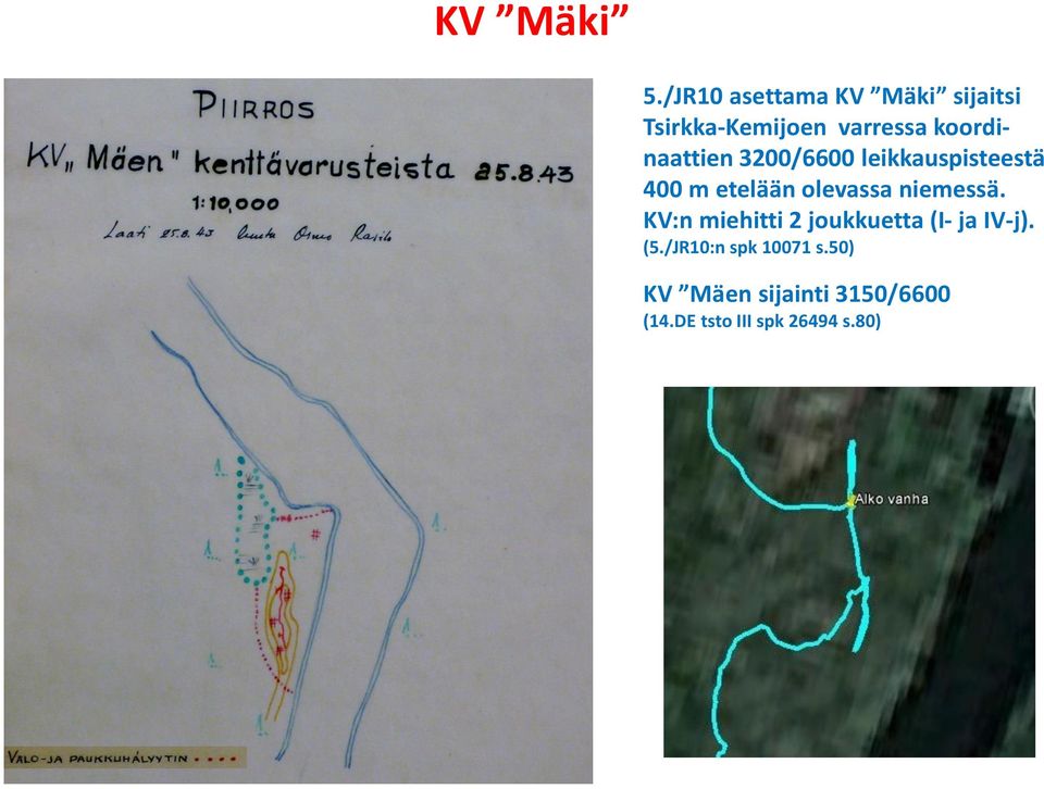 koordinaattien 3200/6600 leikkauspisteestä 400 m etelään olevassa