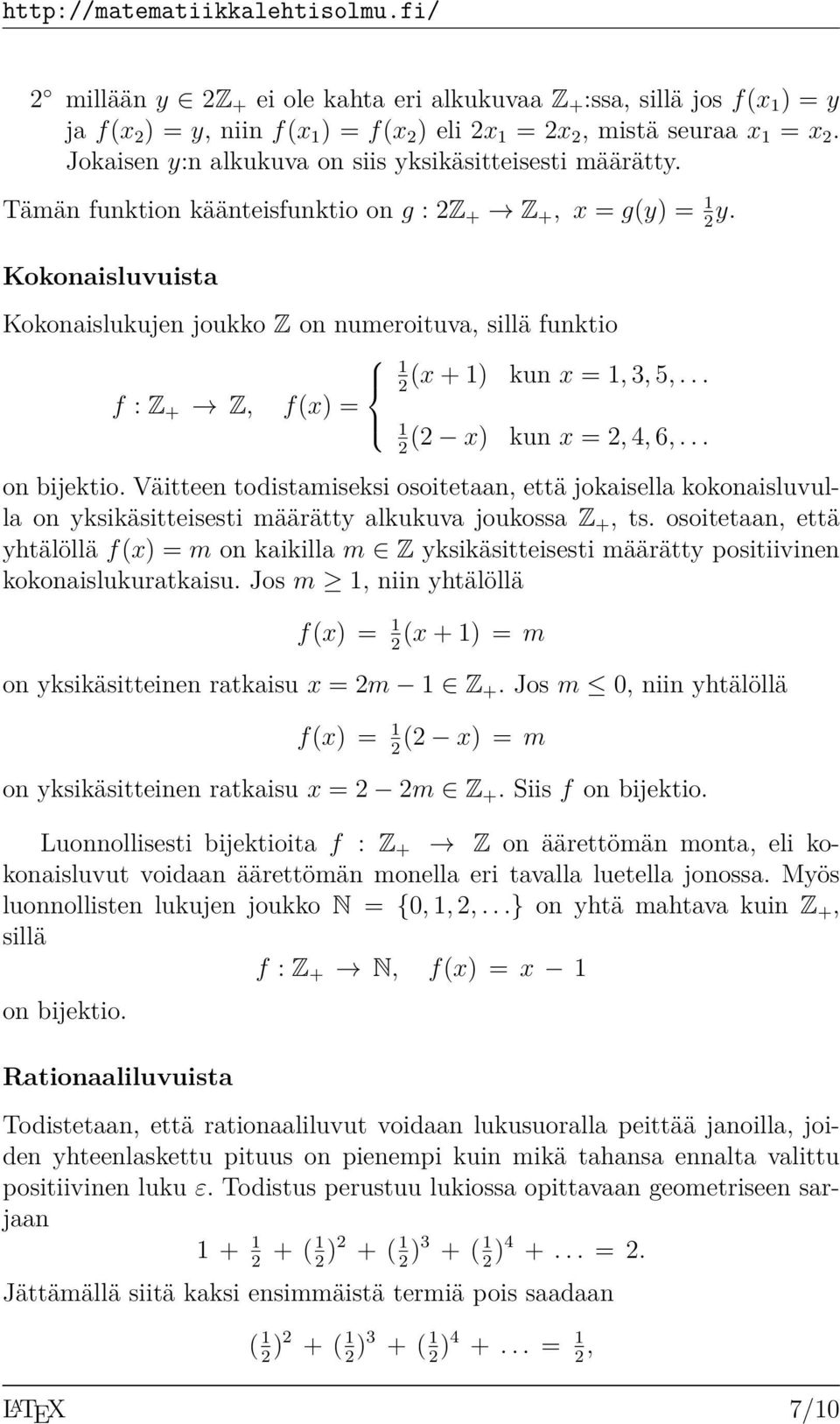 Kokonaisluvuista Kokonaislukujen joukko Z on numeroituva, sillä funktio f : Z + Z, f(x) = 1(x + 1) kun x = 1, 3, 5,... 2 1(2 x) kun x = 2, 4, 6,... 2 on bijektio.