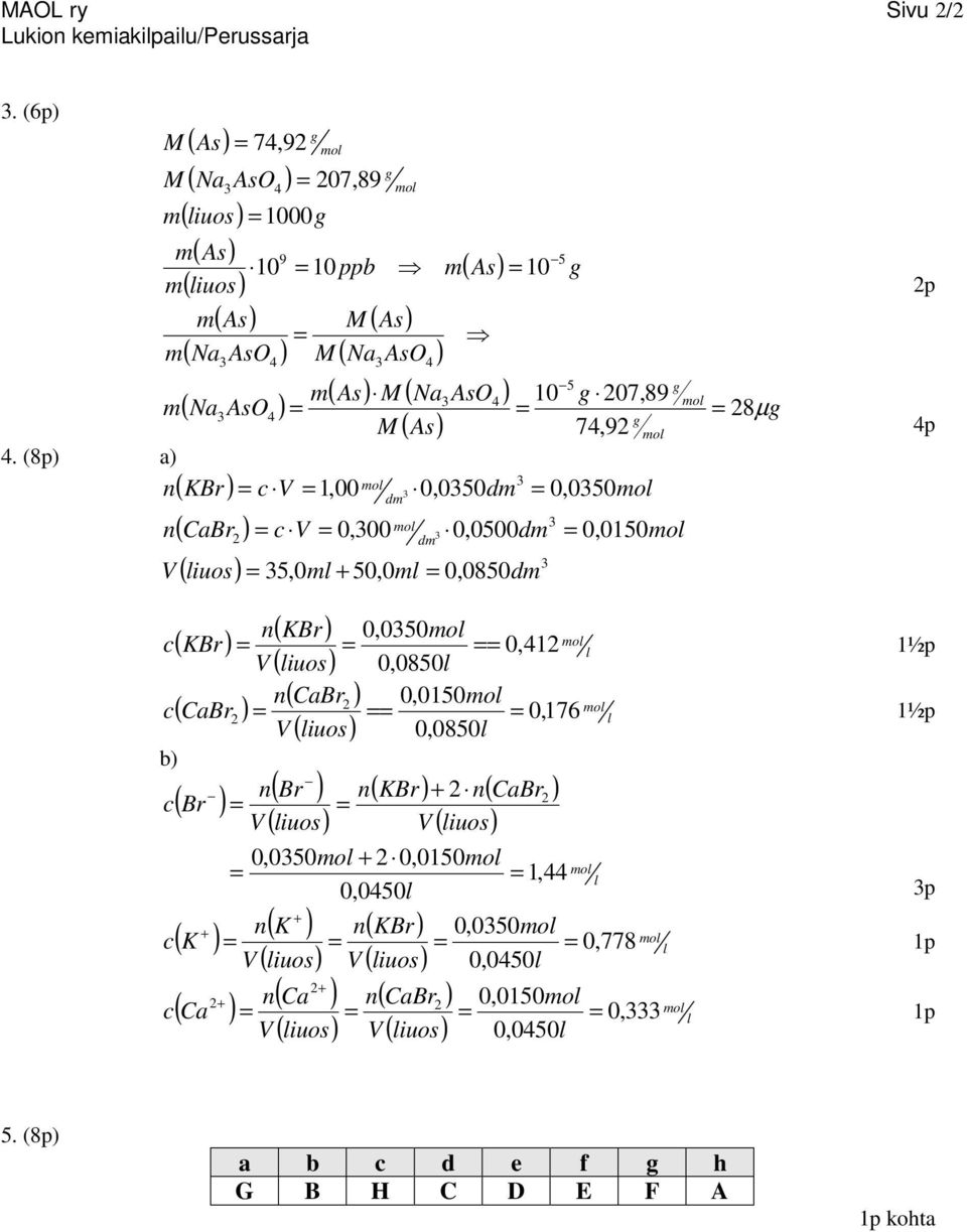 ( KBr) ( liuos) ( abr ) V ( liuos) 10 5 07,89 7,9 0,050 0,0150 p 8µ p 0,050 c( KBr) 0, 1 l V 0,0850l 1½p 0,0150 c( abr ) 0, 176 l 0,0850l 1½p b) ( ) ( Br ) ( KBr) + ( abr )