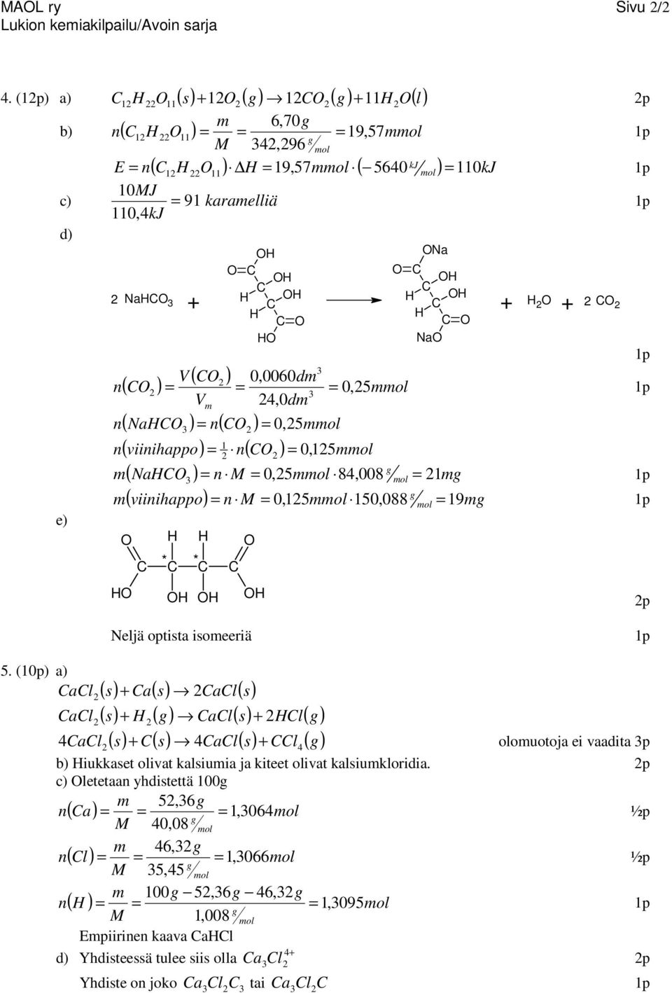 0,5 ( Na ) ( ) 0,5 1 ( viiihappo) ( ) 0,15 ( Na ) M 8,008 0,5 1 ( viiihappo) M 0,15 150,088 19 * * p Neljä optista isoeeriä 5.