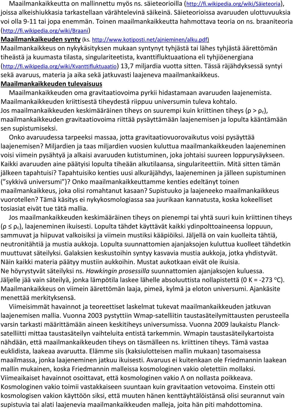 org/wiki/braani) Maailmankaikeuden synty (ks. http://www.kotiposti.net/ajnieminen/alku.