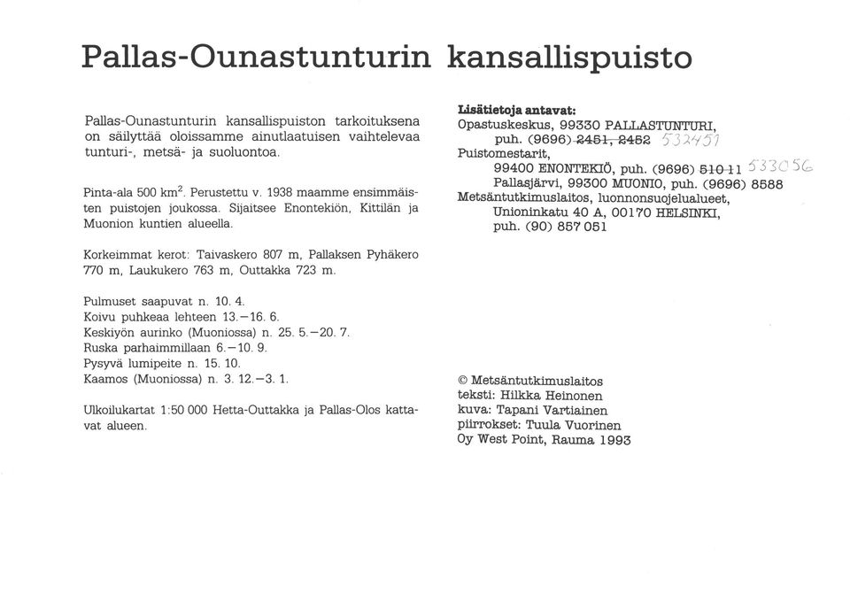 1938 maamme ensimmäis ten puistojen joukossa. Sijaitsee Entekiön, Kittilän ja Mui kuntien alueella. Pallasjärvi, 99300 MUONIO, puh.