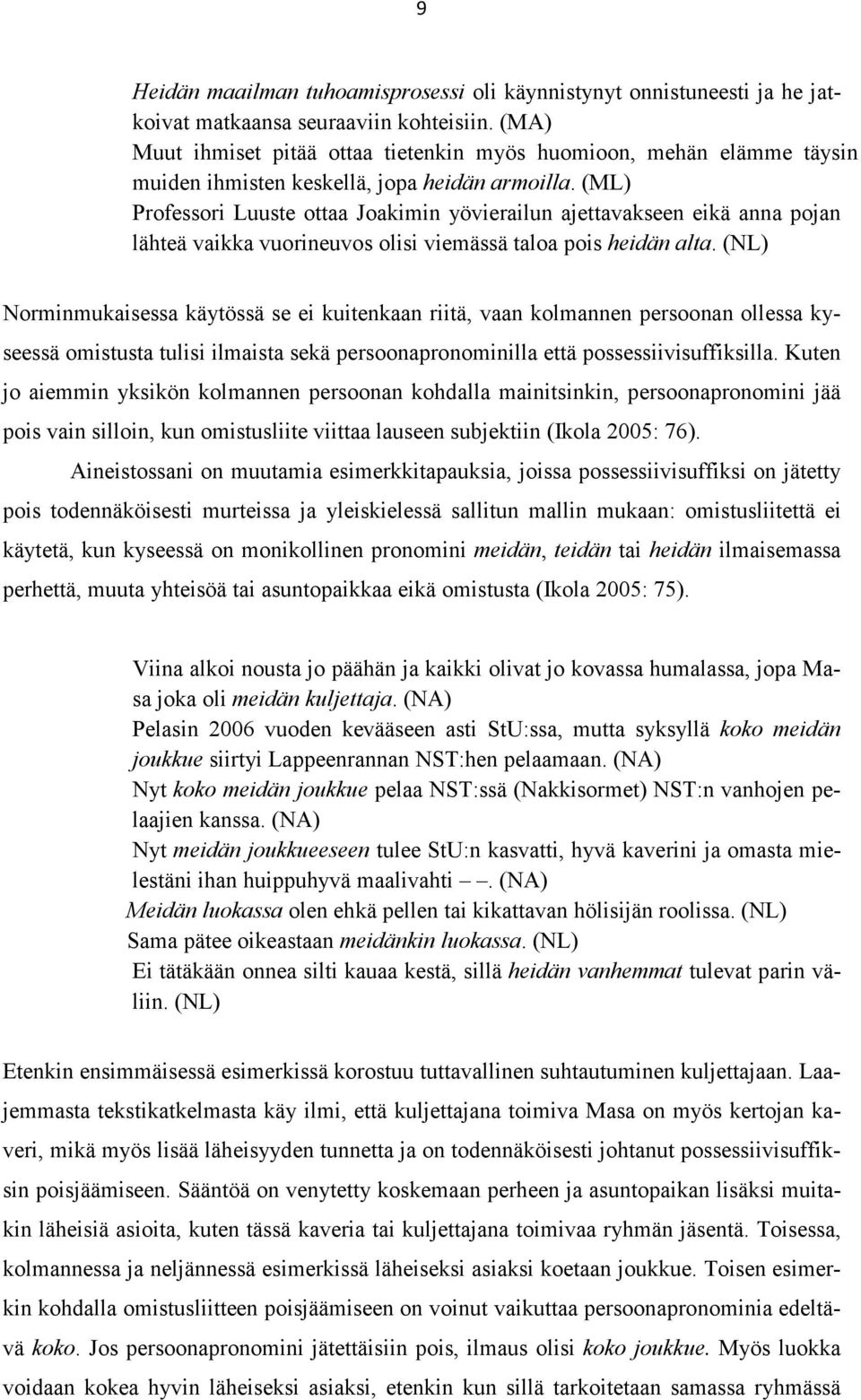 (ML) Professori Luuste ottaa Joakimin yövierailun ajettavakseen eikä anna pojan lähteä vaikka vuorineuvos olisi viemässä taloa pois heidän alta.