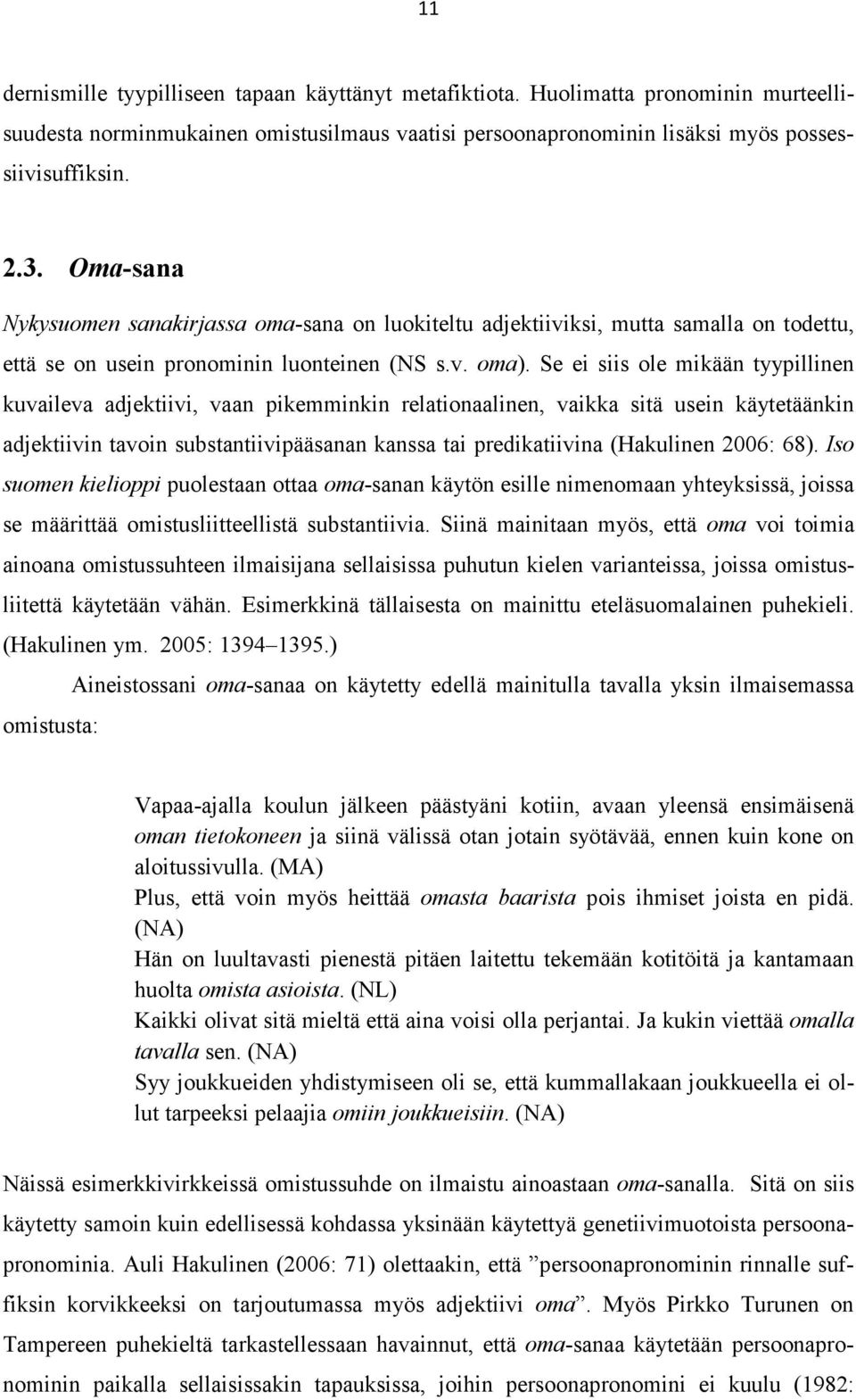 Se ei siis ole mikään tyypillinen kuvaileva adjektiivi, vaan pikemminkin relationaalinen, vaikka sitä usein käytetäänkin adjektiivin tavoin substantiivipääsanan kanssa tai predikatiivina (Hakulinen