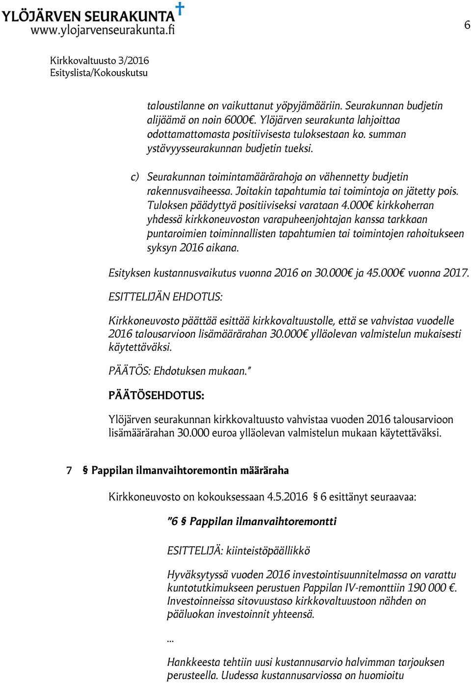 Tuloksen päädyttyä positiiviseksi varataan 4.