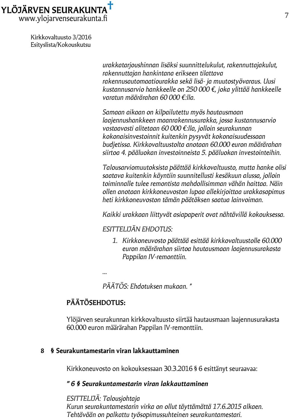 Samaan aikaan on kilpailutettu myös hautausmaan laajennushankkeen maanrakennusurakka, jossa kustannusarvio vastaavasti alitetaan 60 000 :lla, jolloin seurakunnan kokonaisinvestoinnit kuitenkin