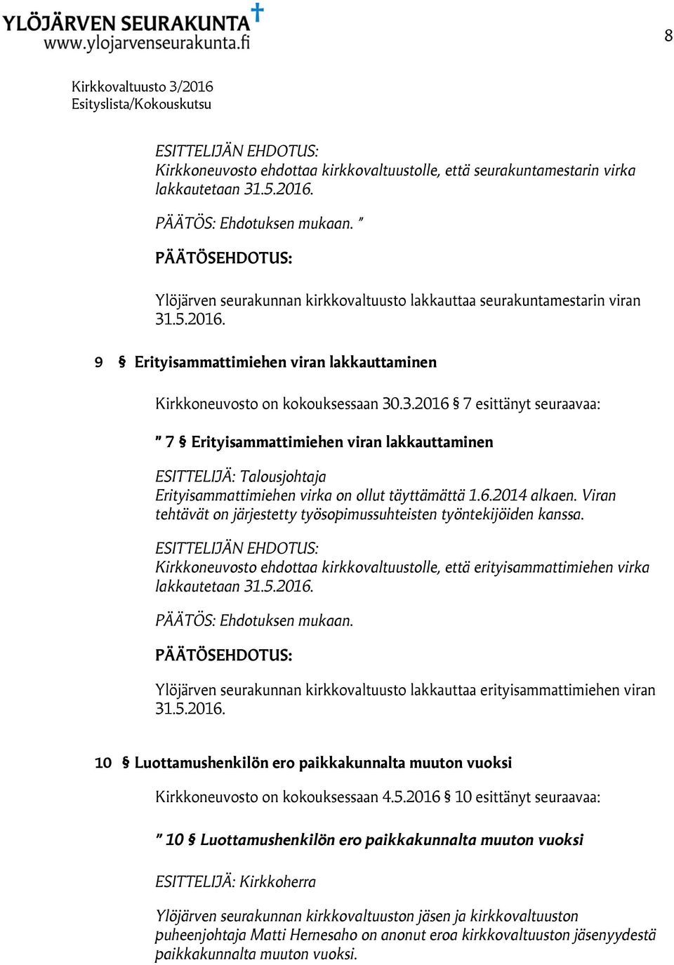 .5.2016. 9 Erityisammattimiehen viran lakkauttaminen Kirkkoneuvosto on kokouksessaan 30