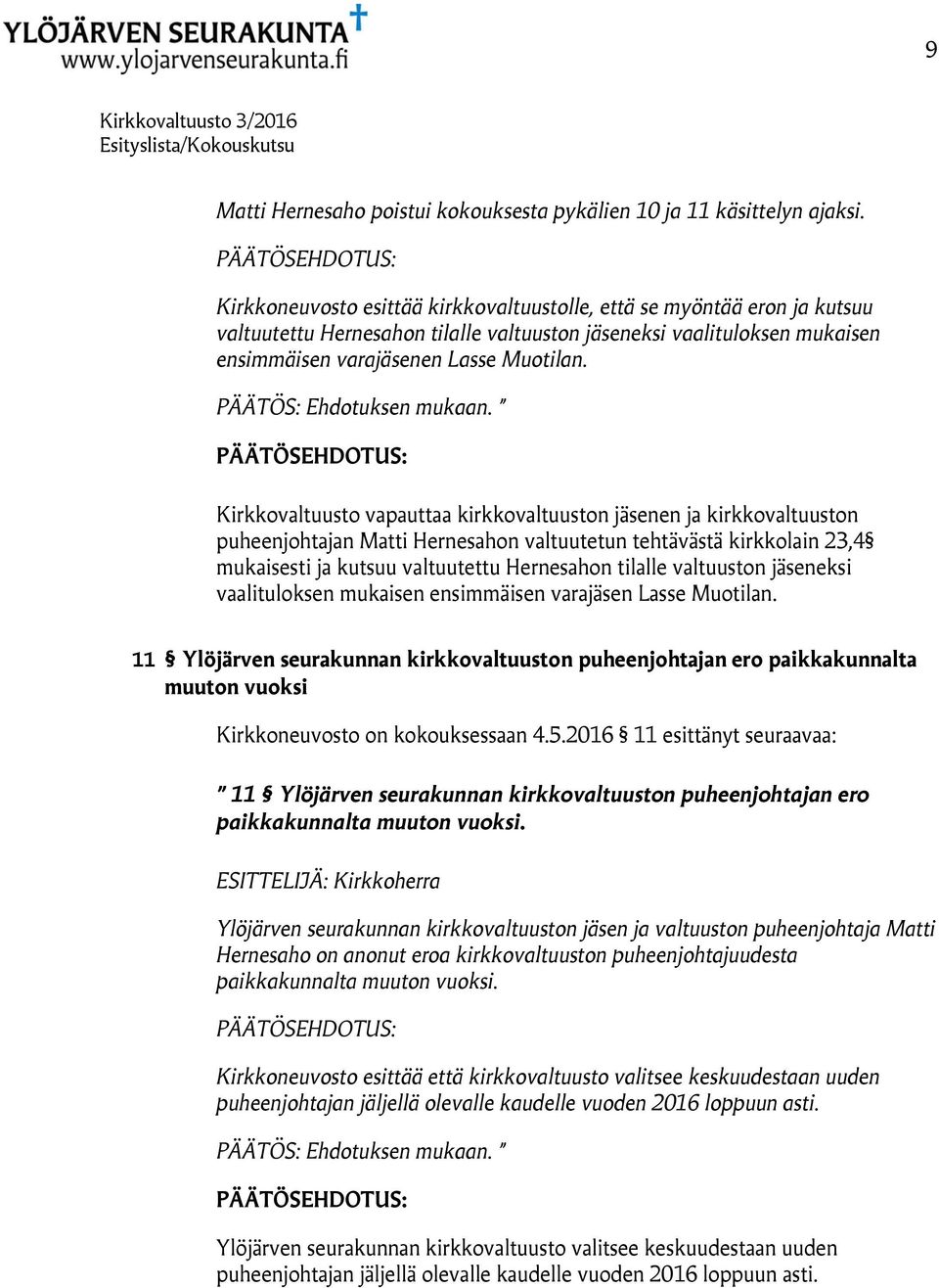 PÄÄTÖS: Ehdotuksen mukaan.