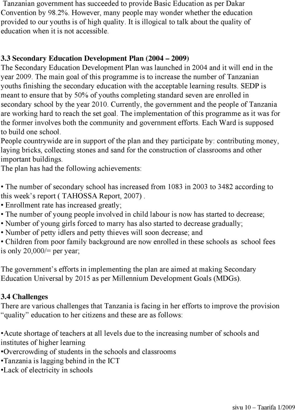3 Secondary Education Development Plan (2004 2009) The Secondary Education Development Plan was launched in 2004 and it will end in the year 2009.