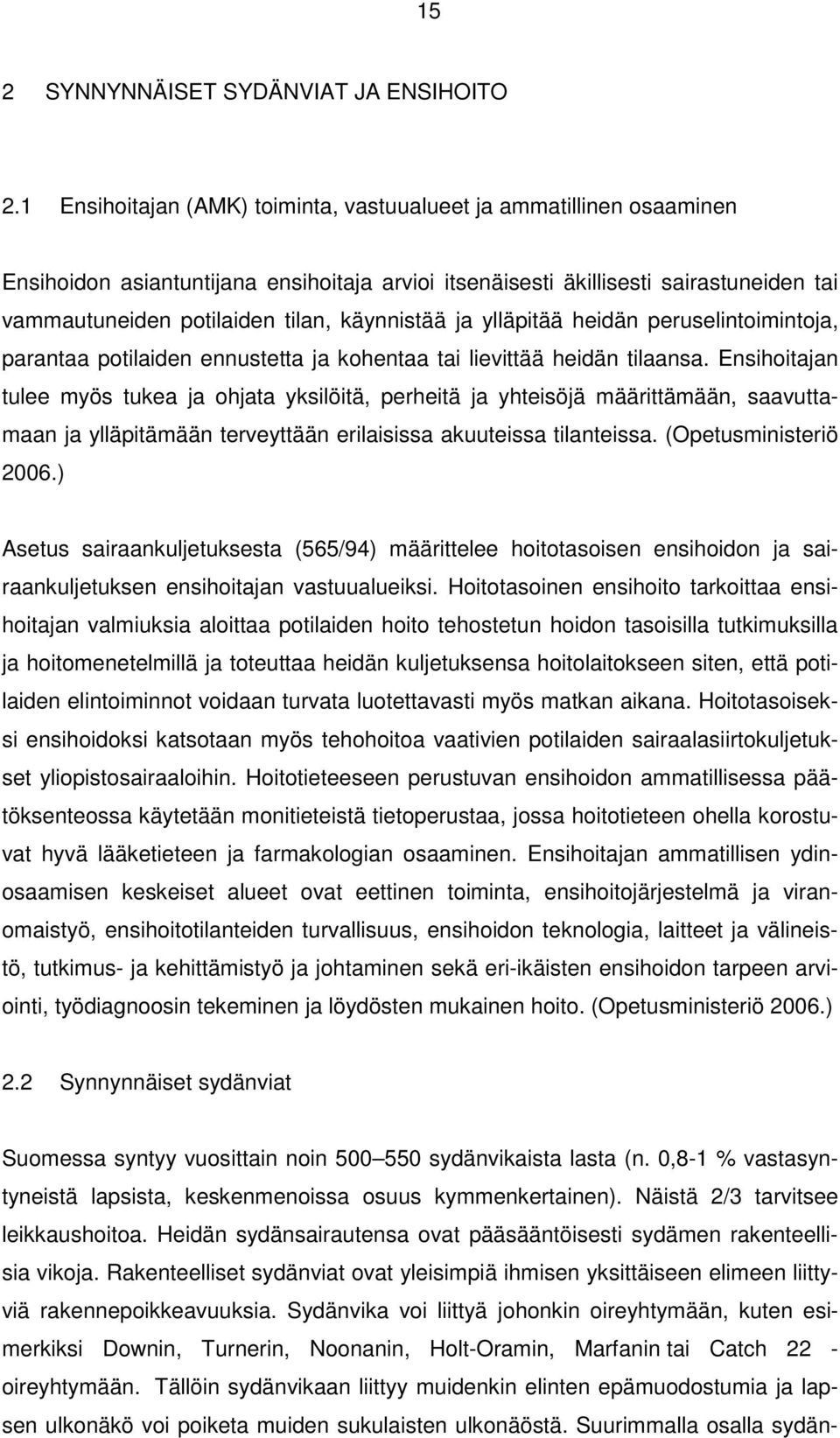 käynnistää ja ylläpitää heidän peruselintoimintoja, parantaa potilaiden ennustetta ja kohentaa tai lievittää heidän tilaansa.