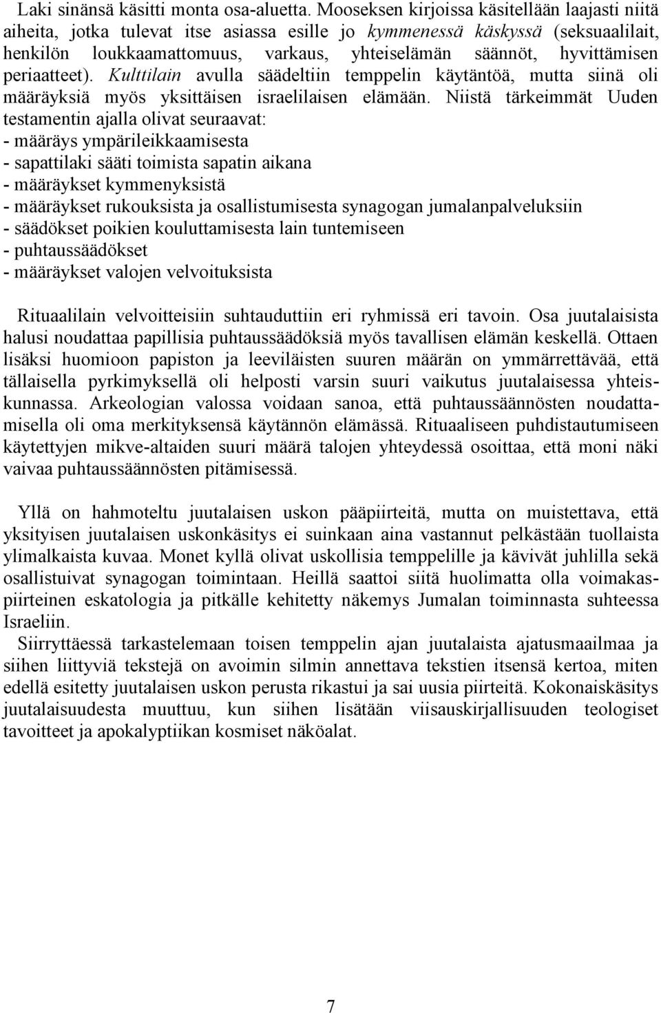 periaatteet). Kulttilain avulla säädeltiin temppelin käytäntöä, mutta siinä oli määräyksiä myös yksittäisen israelilaisen elämään.