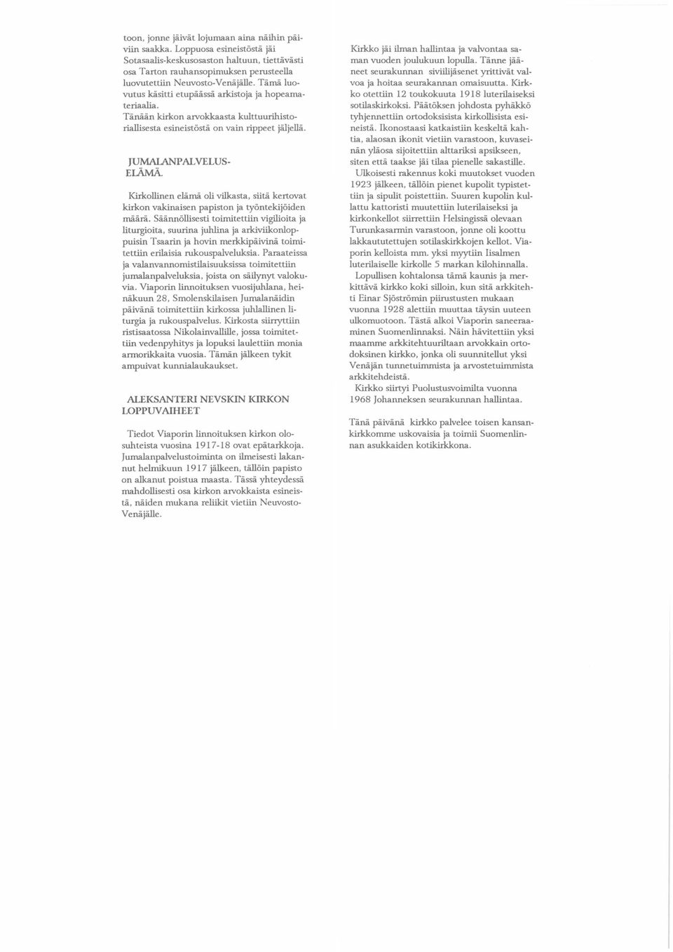 Kirkollinen elämä oli vilkasta, siitä kertovat kirkon vakinaisen papiston ja työntekijöiden määrä.