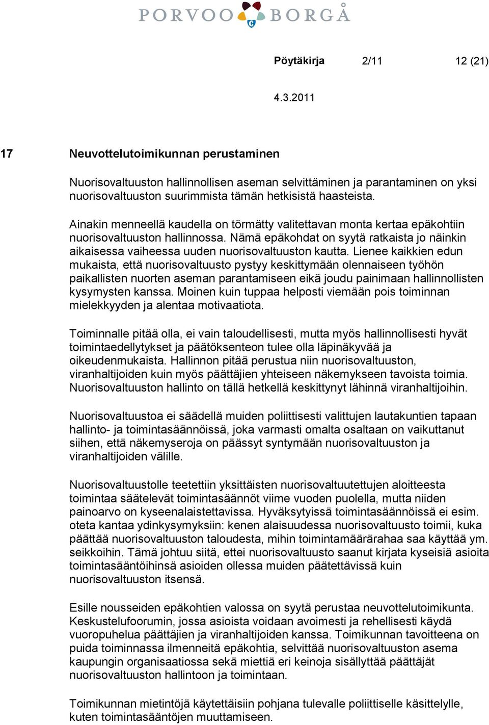 Nämä epäkohdat on syytä ratkaista jo näinkin aikaisessa vaiheessa uuden nuorisovaltuuston kautta.