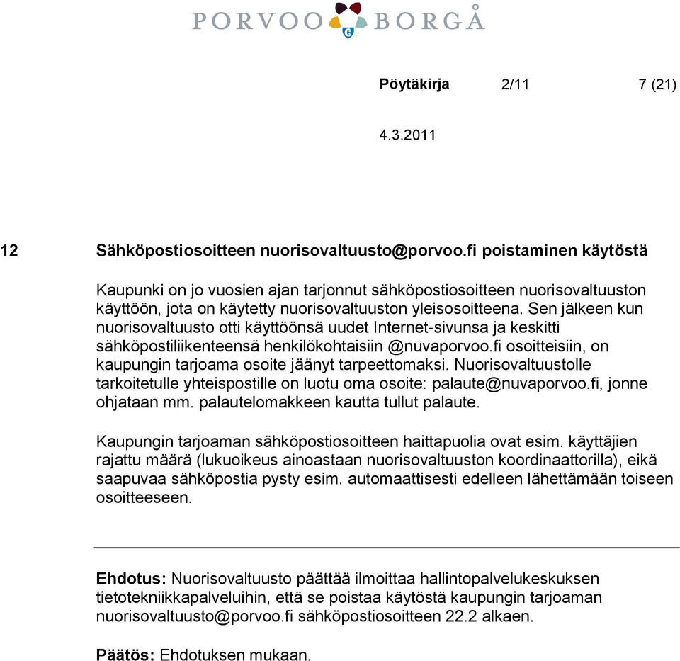 Sen jälkeen kun nuorisovaltuusto otti käyttöönsä uudet Internet-sivunsa ja keskitti sähköpostiliikenteensä henkilökohtaisiin @nuvaporvoo.