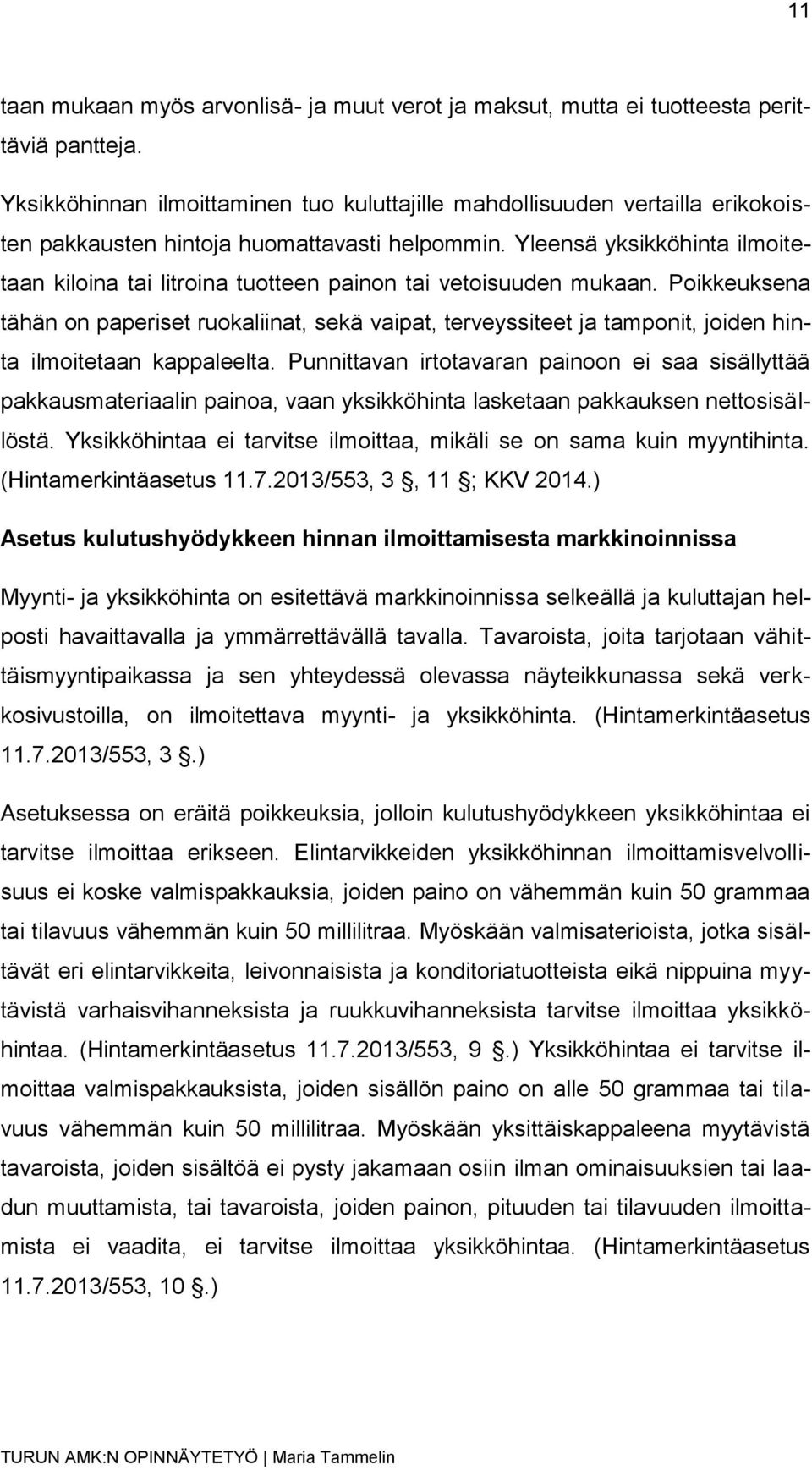 Yleensä yksikköhinta ilmoitetaan kiloina tai litroina tuotteen painon tai vetoisuuden mukaan.