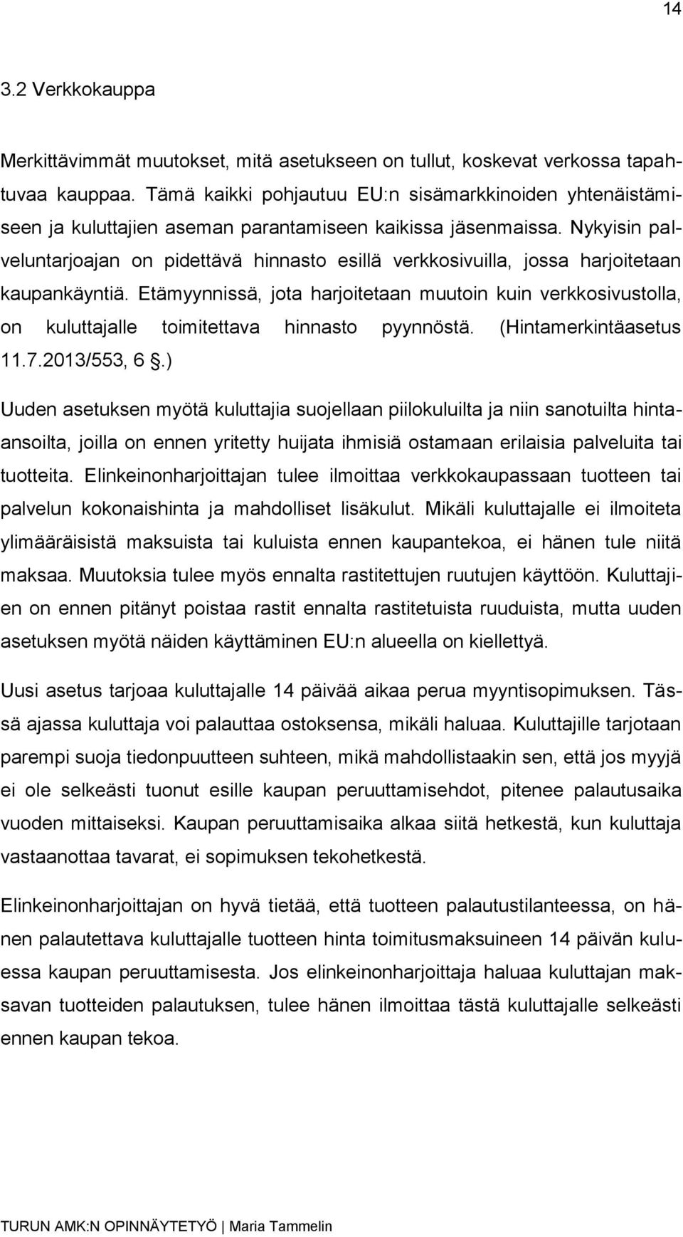 Nykyisin palveluntarjoajan on pidettävä hinnasto esillä verkkosivuilla, jossa harjoitetaan kaupankäyntiä.