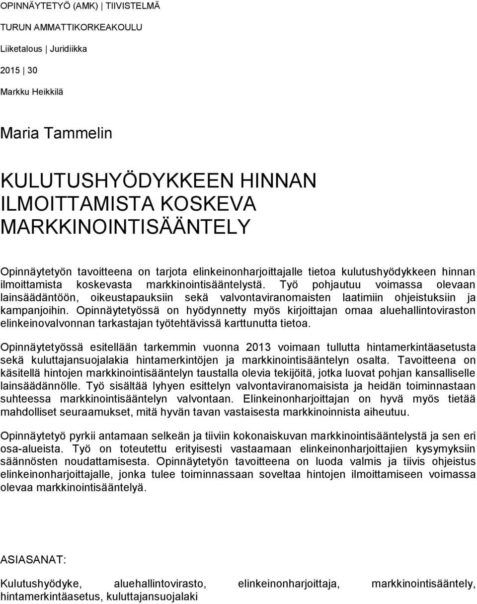 Työ pohjautuu voimassa olevaan lainsäädäntöön, oikeustapauksiin sekä valvontaviranomaisten laatimiin ohjeistuksiin ja kampanjoihin.