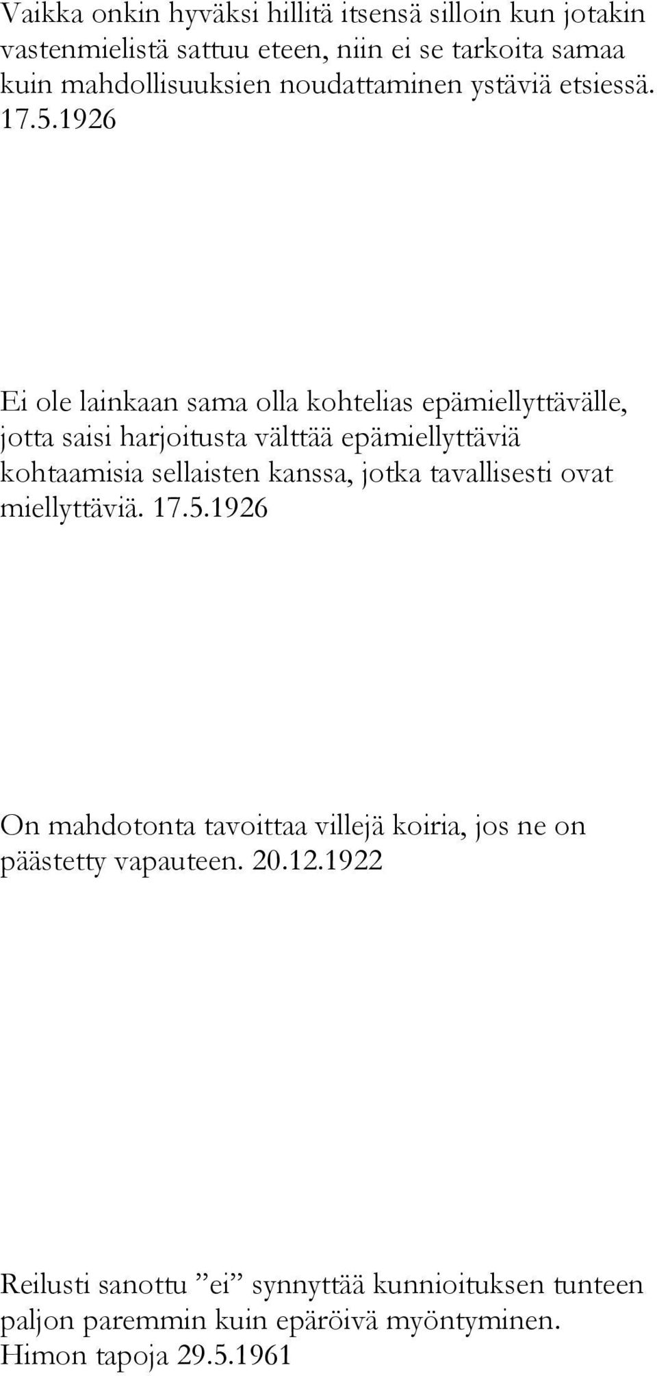 1926 Ei ole lainkaan sama olla kohtelias epämiellyttävälle, jotta saisi harjoitusta välttää epämiellyttäviä kohtaamisia sellaisten kanssa,