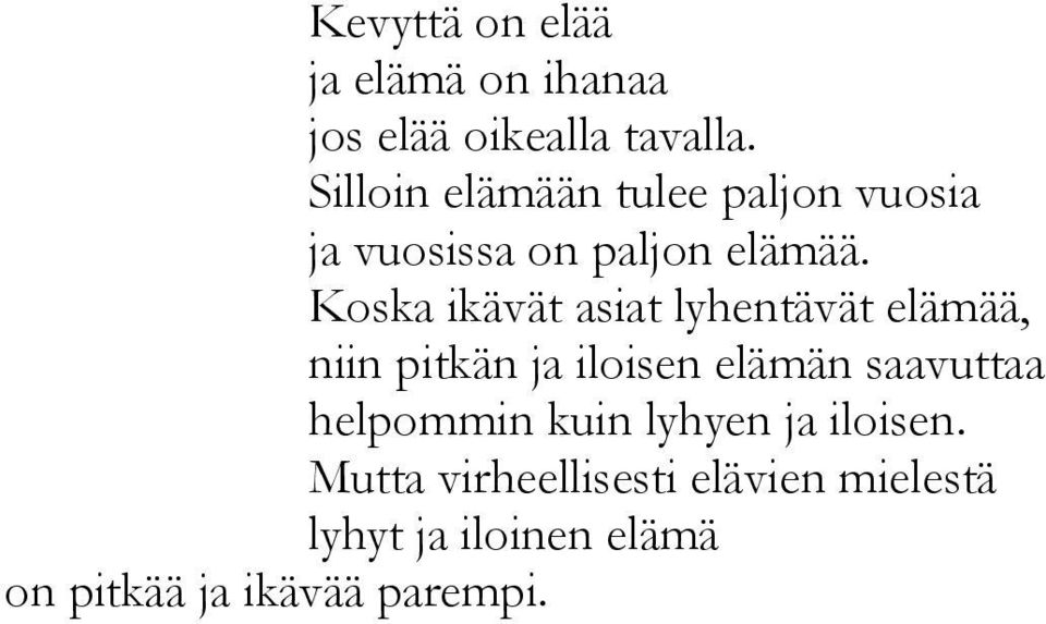 Koska ikävät asiat lyhentävät elämää, niin pitkän ja iloisen elämän saavuttaa