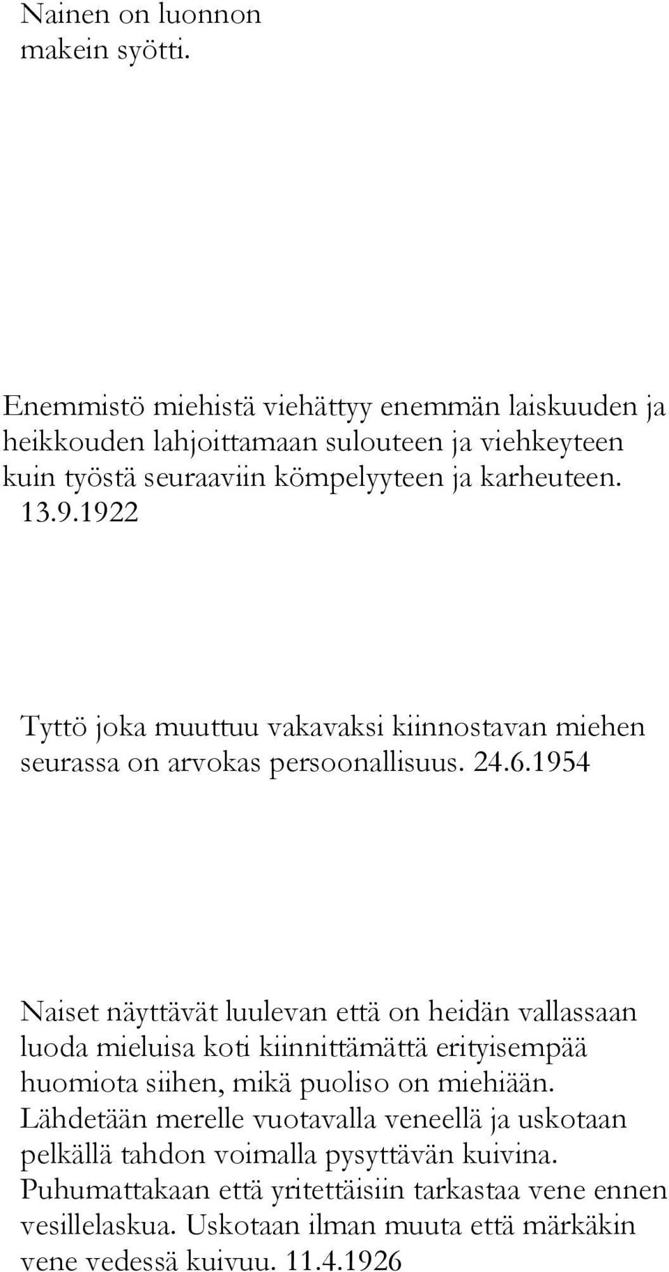 1922 Tyttö joka muuttuu vakavaksi kiinnostavan miehen seurassa on arvokas persoonallisuus. 24.6.