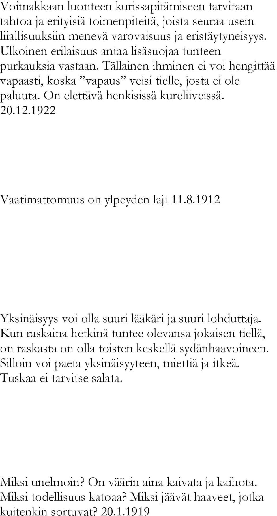 20.12.1922 Vaatimattomuus on ylpeyden laji 11.8.1912 Yksinäisyys voi olla suuri lääkäri ja suuri lohduttaja.