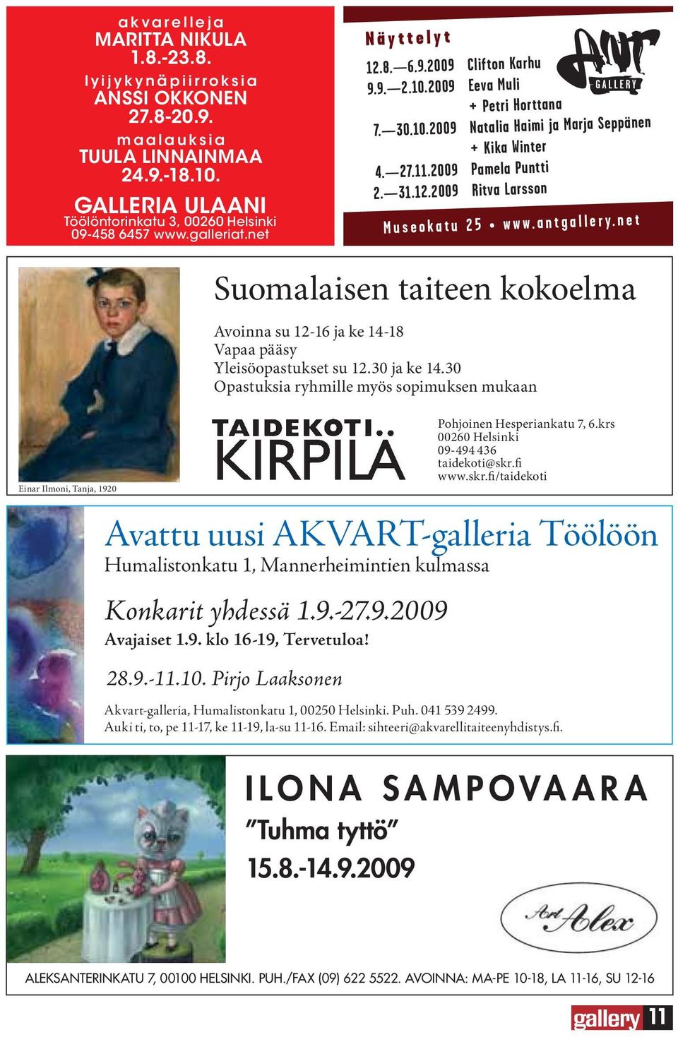 30 Opastuksia ryhmille myös sopimuksen mukaan Einar Ilmoni, Tanja, 1920 Pohjoinen Hesperiankatu 7, 6.krs 00260 Helsinki 09-494 436 taidekoti@skr.