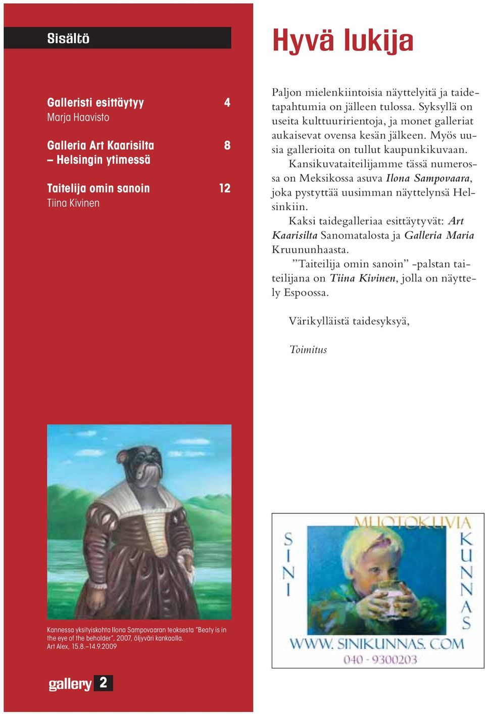 Kansikuvataiteilijamme tässä numerossa on Meksikossa asuva Ilona Sampovaara, joka pystyttää uusimman näyttelynsä Helsinkiin.