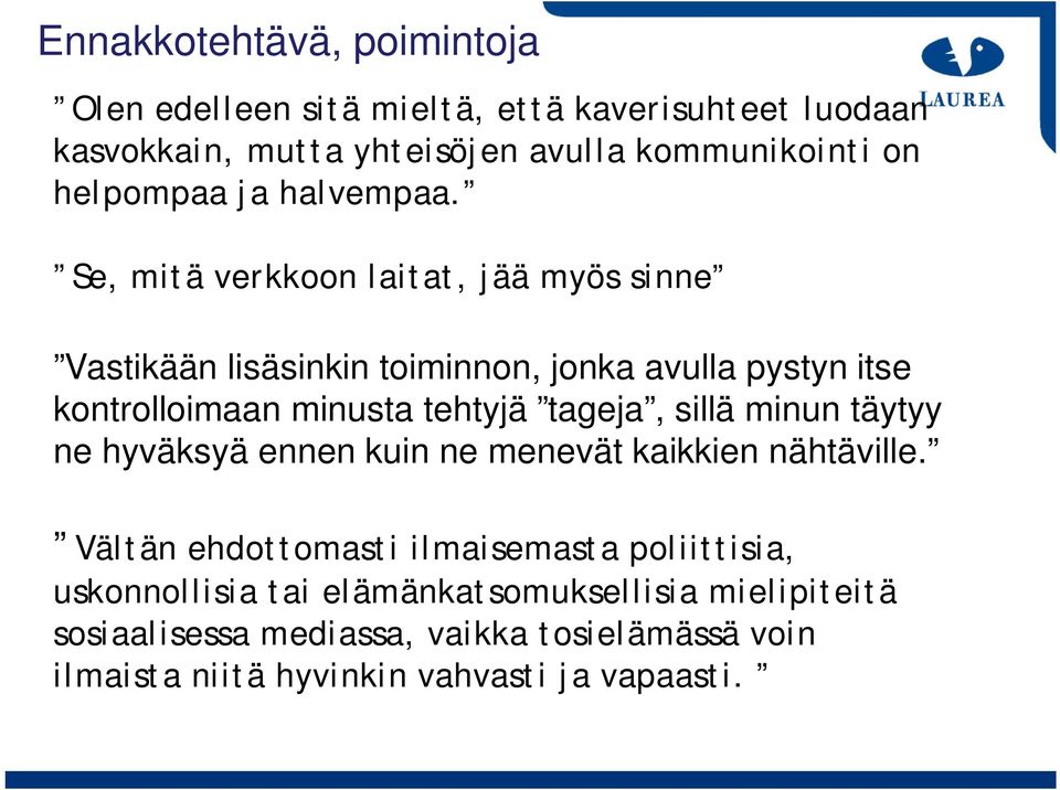 Se, mitä verkkoon laitat, jää myös sinne Vastikään lisäsinkin toiminnon, jonka avulla pystyn itse kontrolloimaan minusta tehtyjä tageja,