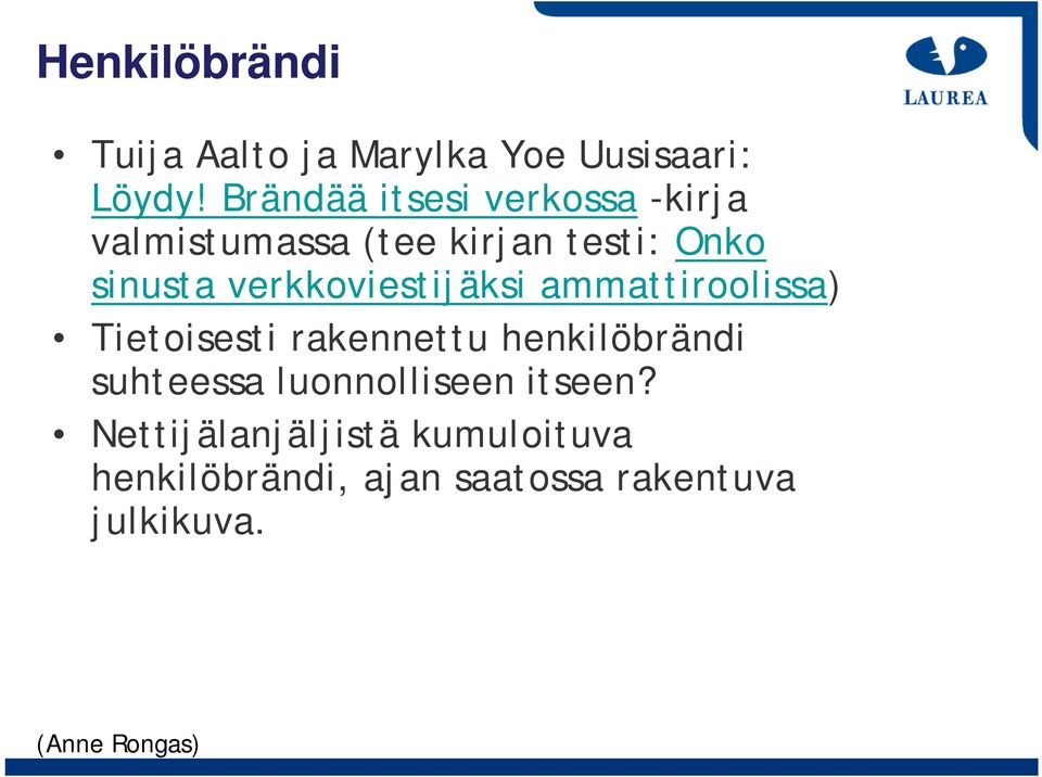 verkkoviestijäksi ammattiroolissa) Tietoisesti rakennettu henkilöbrändi suhteessa