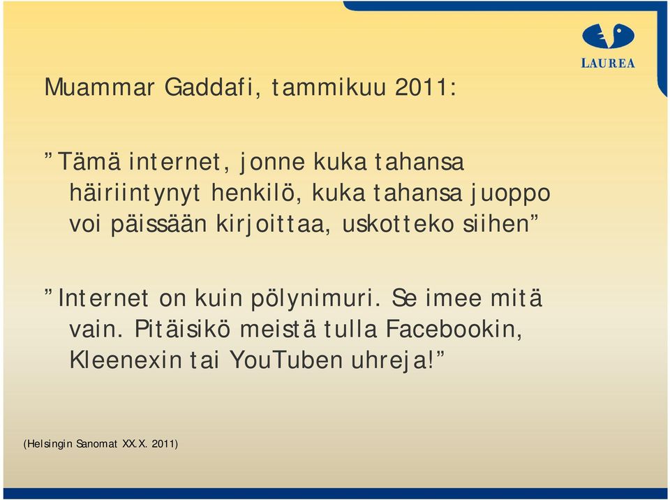 uskotteko siihen Internet on kuin pölynimuri. Se imee mitä vain.