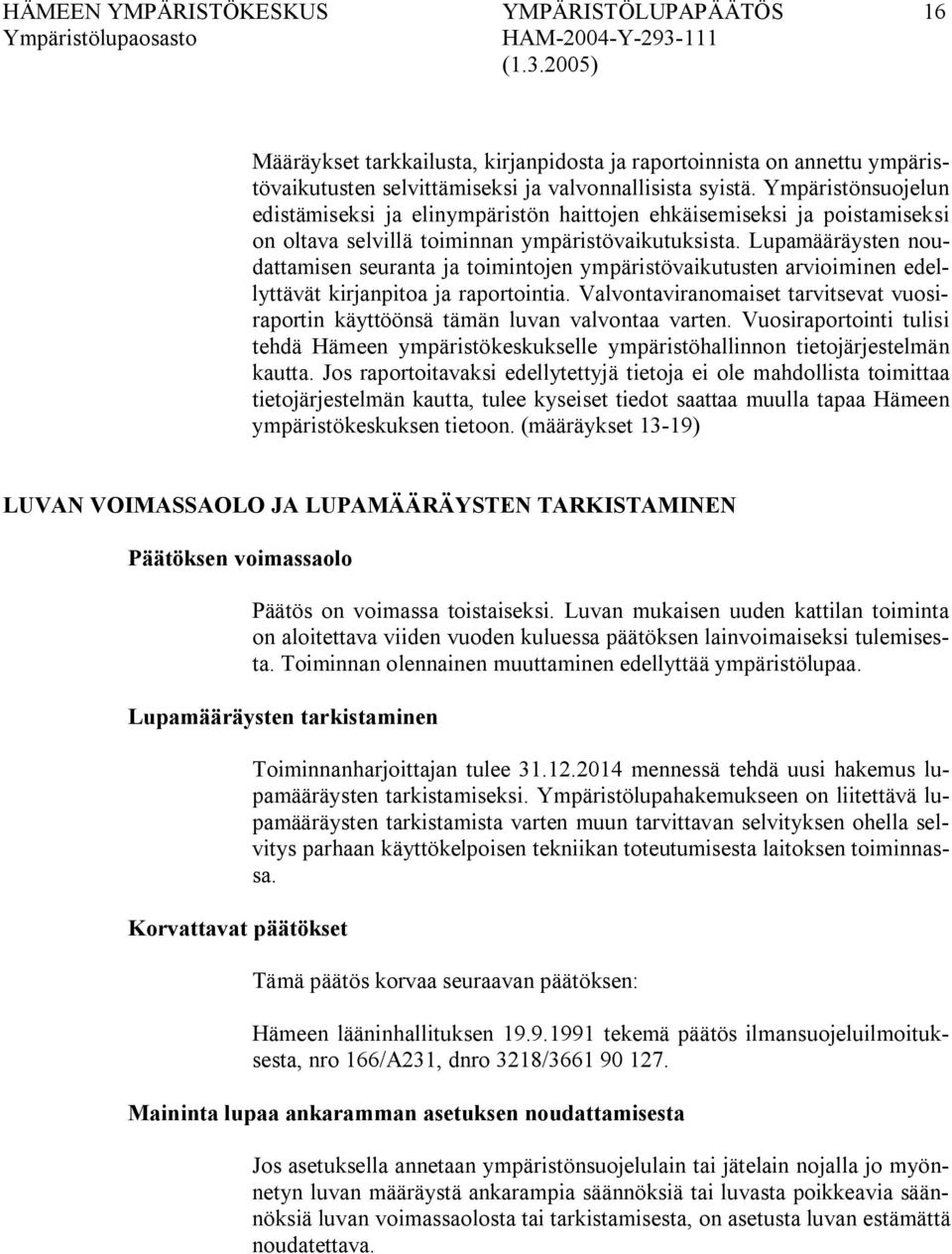 Lupamääräysten noudattamisen seuranta ja toimintojen ympäristövaikutusten arvioiminen edellyttävät kirjanpitoa ja raportointia.