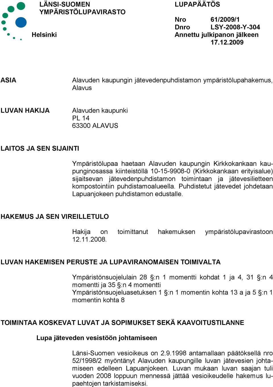 Kirkkokankaan kaupunginosassa kiinteistöllä 10-15-9908-0 (Kirkkokankaan erityisalue) sijaitsevan jätevedenpuhdistamon toimintaan ja jätevesilietteen kompostointiin puhdistamoalueella.