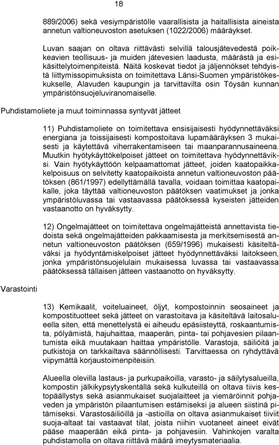 Näitä koskevat tiedot ja jäljennökset tehdyistä liittymissopimuksista on toimitettava Länsi-Suomen ympäristökeskukselle, Alavuden kaupungin ja tarvittavilta osin Töysän kunnan