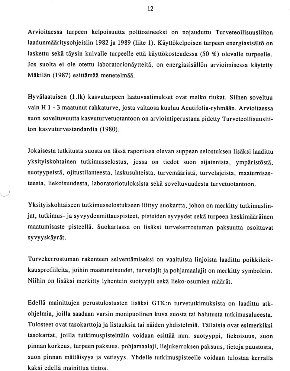Jos suolta ei ole otettu laboratorionäytteitä, on energiasisällön arvioimisessa käytetty Mäkilän (1987) esittämää menetelmää. Hyvälaatuisen (1.1k) kasvuturpeen laatuvaatimukset ovat melko tiukat.