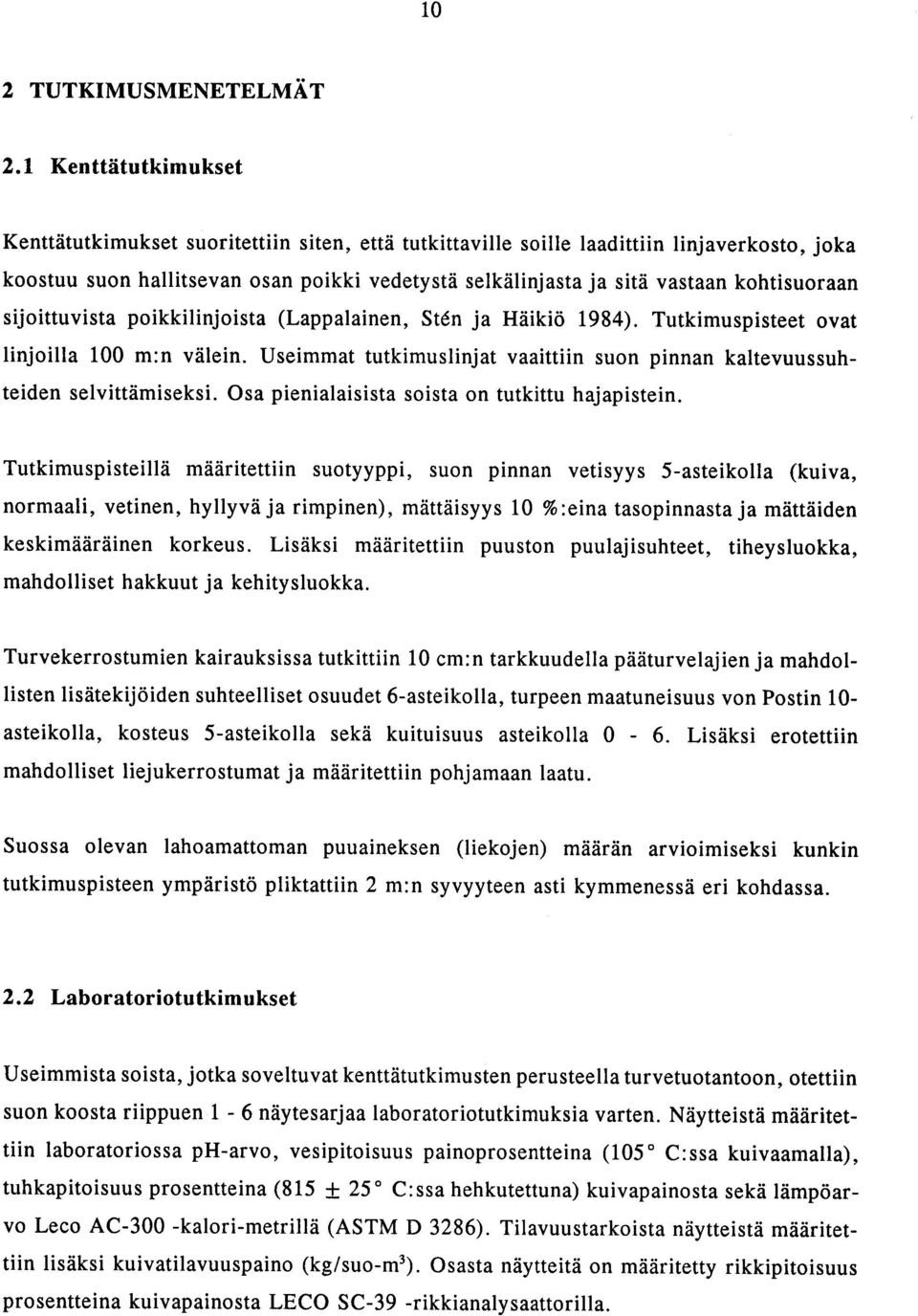 kohtisuoraan sijoittuvista poikkilinjoista (Lappalainen, St6n ja Häikiö 1984). Tutkimuspisteet ovat linjoilla 100 m :n välein.