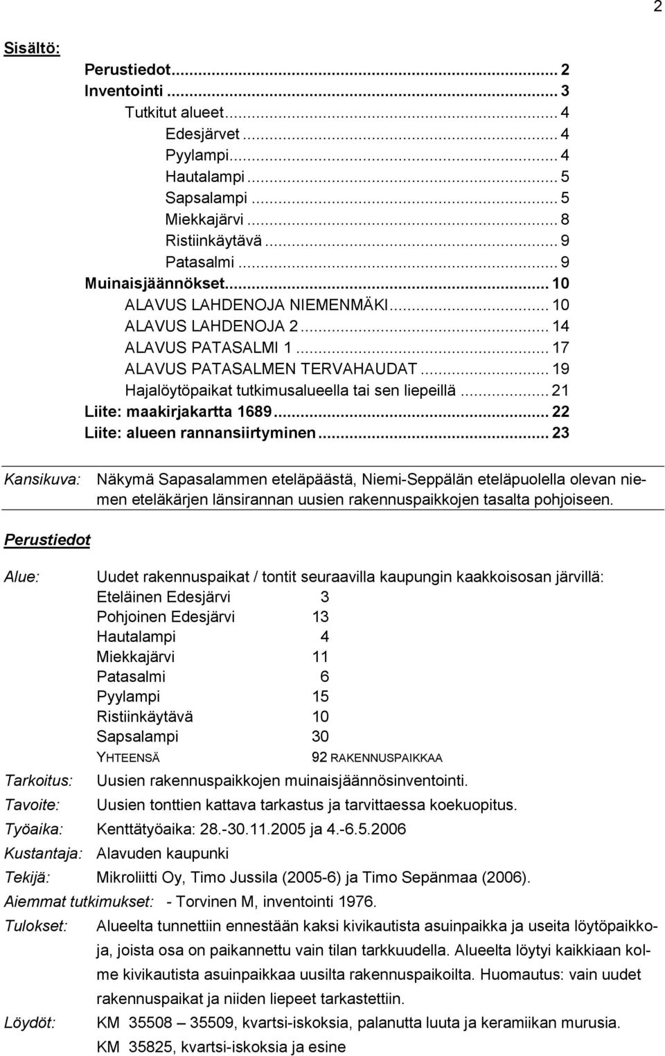 .. 21 Liite: maakirjakartta 1689... 22 Liite: alueen rannansiirtyminen.