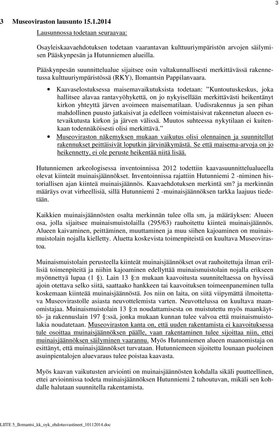 Kaavaselostuksessa maisemavaikutuksista todetaan: Kuntoutuskeskus, joka hallitsee alavaa rantavyöhykettä, on jo nykyisellään merkittävästi heikentänyt kirkon yhteyttä järven avoimeen maisematilaan.