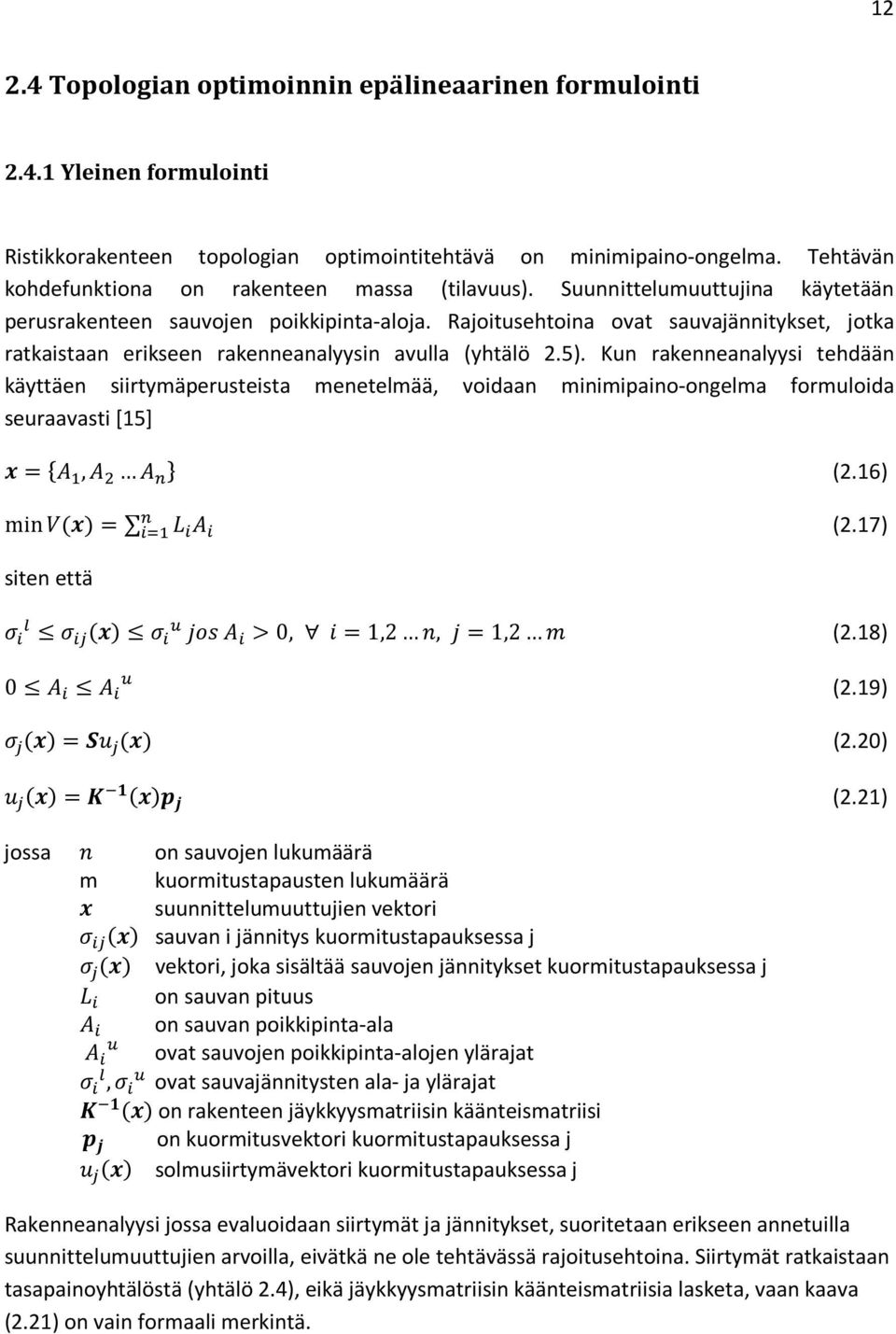 Rajoitusehtoina ovat sauvajännitykset, jotka ratkaistaan erikseen rakenneanalyysin avulla (yhtälö 2.5).