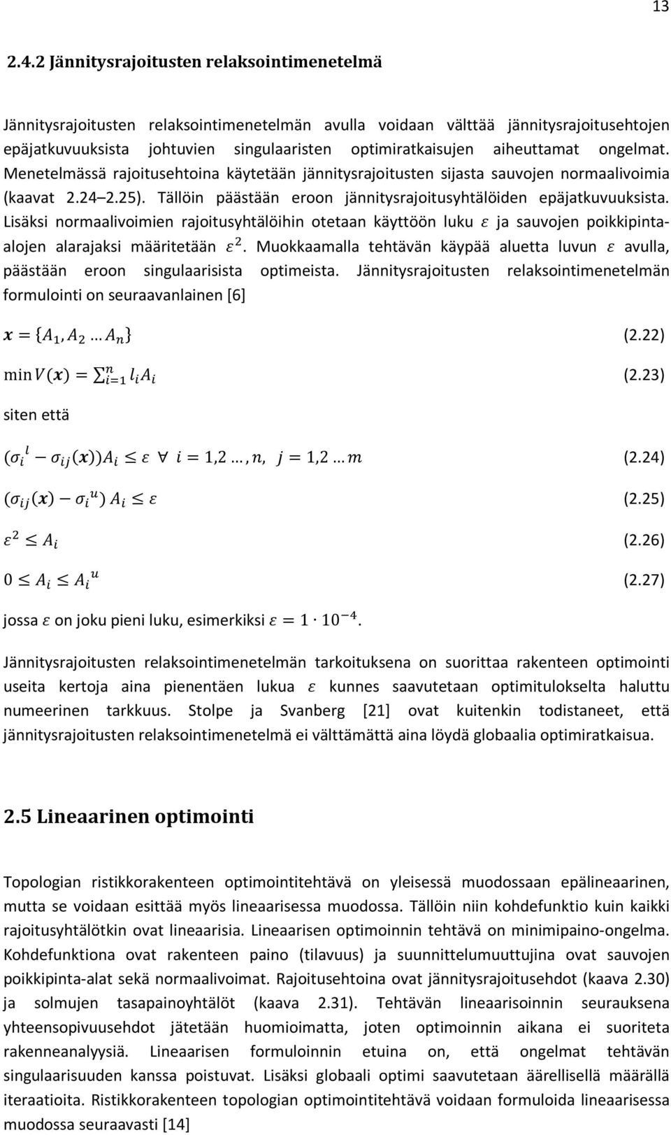 aiheuttamat ongelmat. Menetelmässä rajoitusehtoina käytetään jännitysrajoitusten sijasta sauvojen normaalivoimia (kaavat 2.24 2.25).