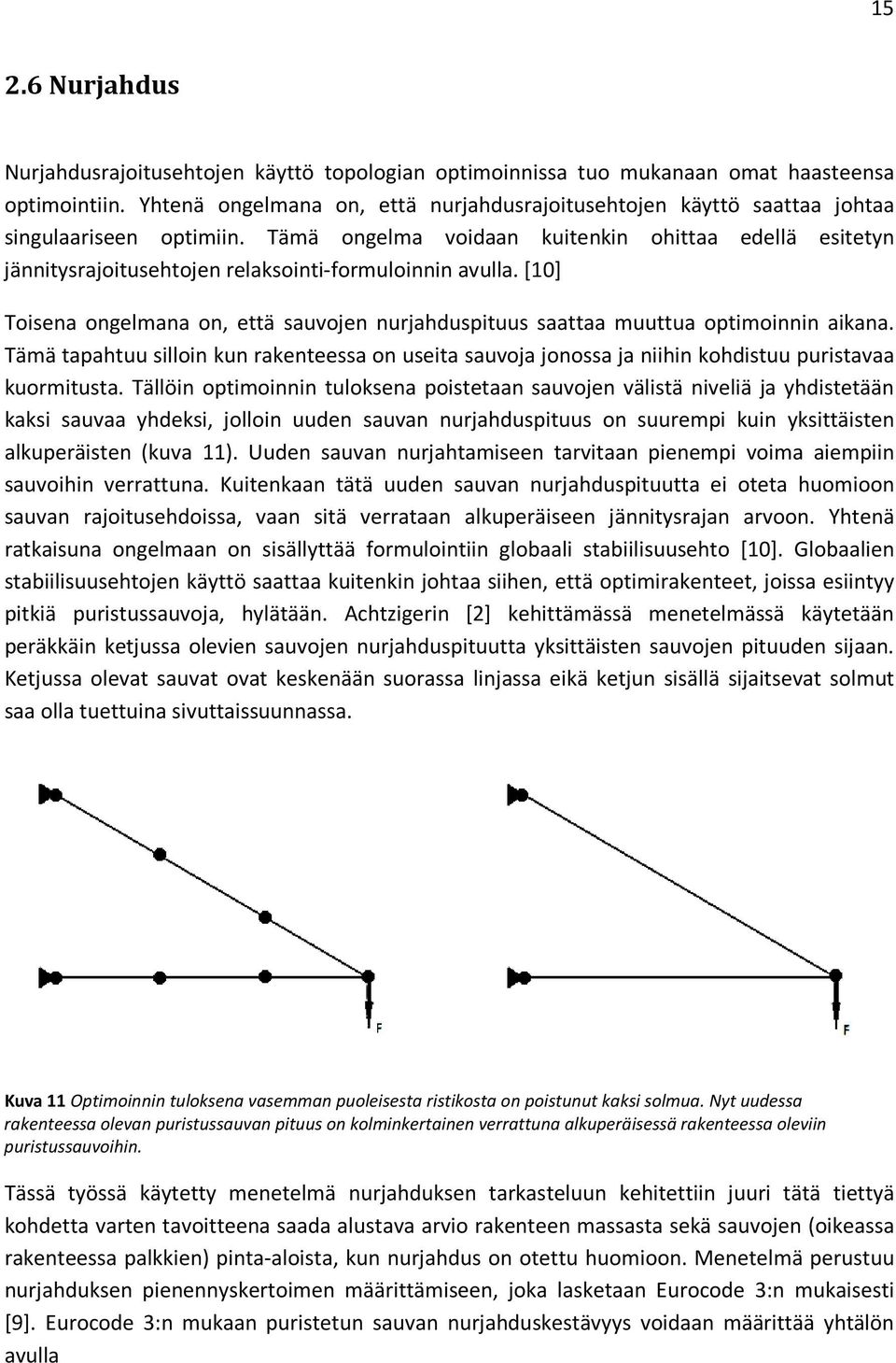 Tämä ongelma voidaan kuitenkin ohittaa edellä esitetyn jännitysrajoitusehtojen relaksointi-formuloinnin avulla.