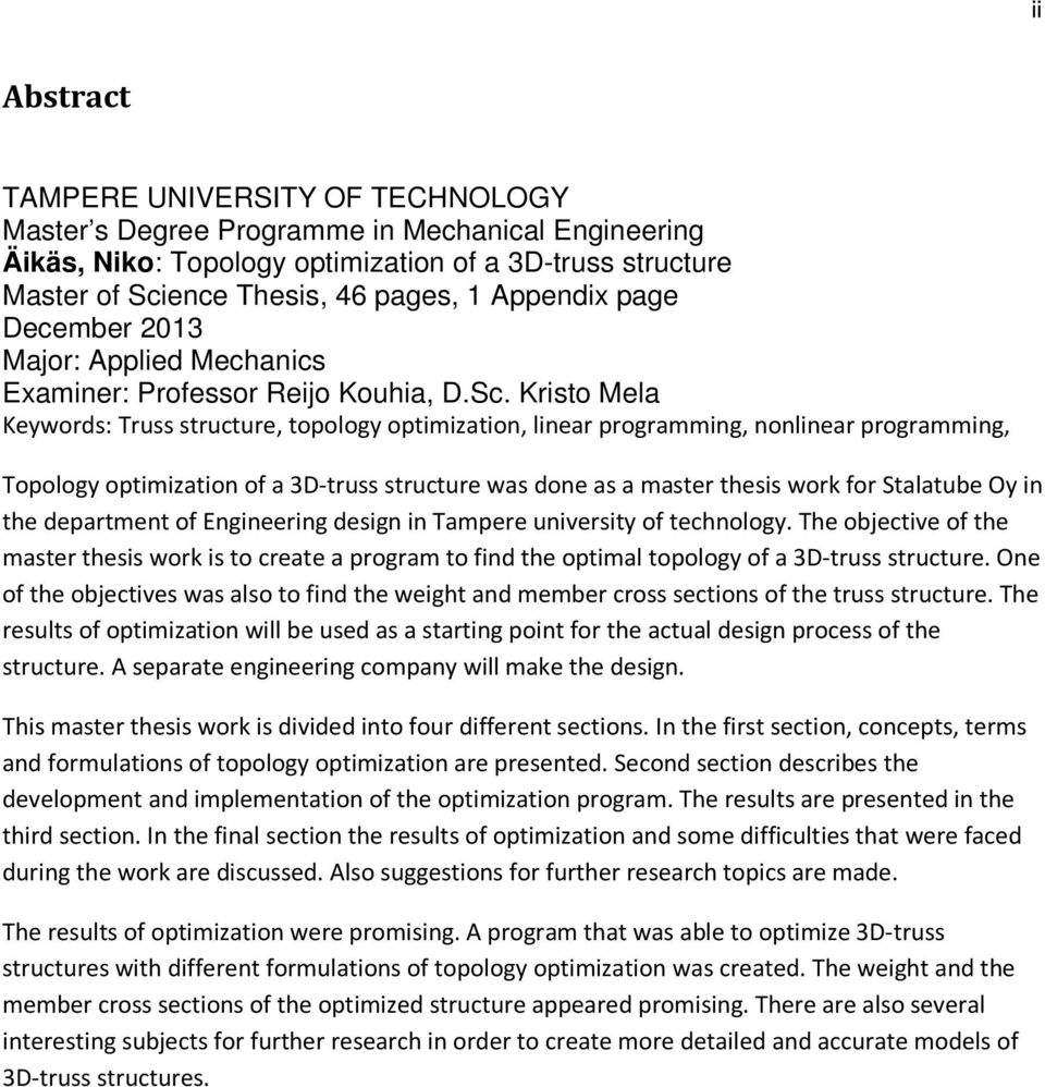 Kristo Mela Keywords: Truss structure, topology optimization, linear programming, nonlinear programming, Topology optimization of a 3D-truss structure was done as a master thesis work for Stalatube