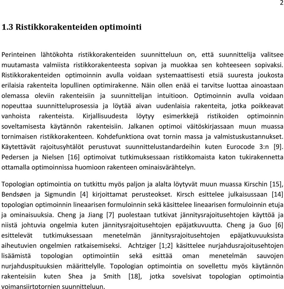 Näin ollen enää ei tarvitse luottaa ainoastaan olemassa oleviin rakenteisiin ja suunnittelijan intuitioon.