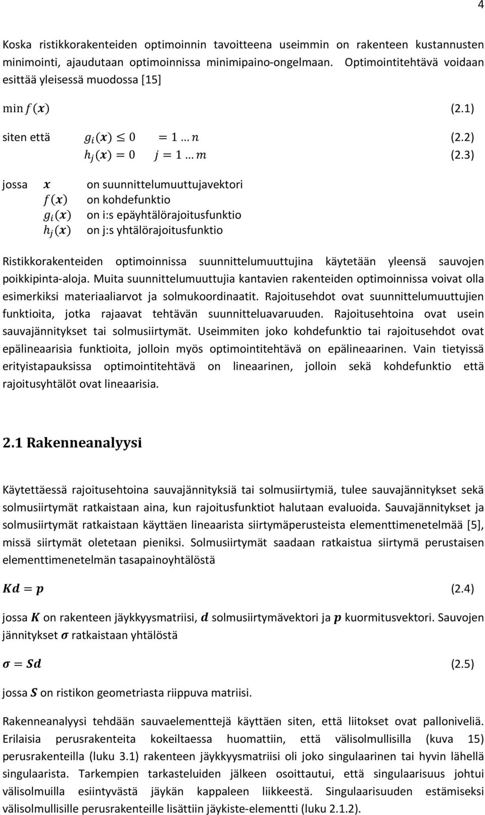 3) jossa on suunnittelumuuttujavektori on kohdefunktio on i:s epäyhtälörajoitusfunktio h on j:s yhtälörajoitusfunktio Ristikkorakenteiden optimoinnissa suunnittelumuuttujina käytetään yleensä